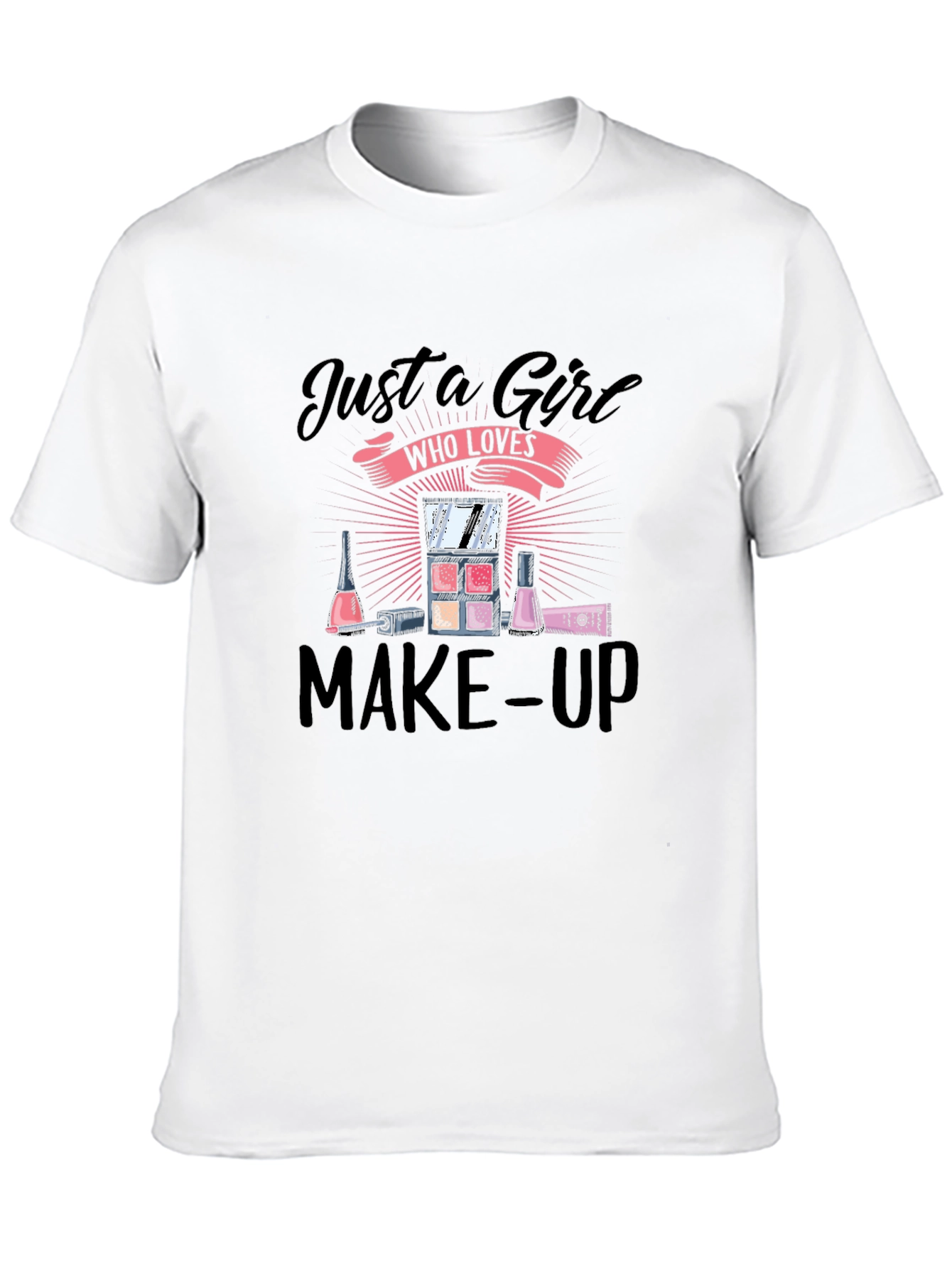 Just A Girl Who Loves Make-Up T-Shirt