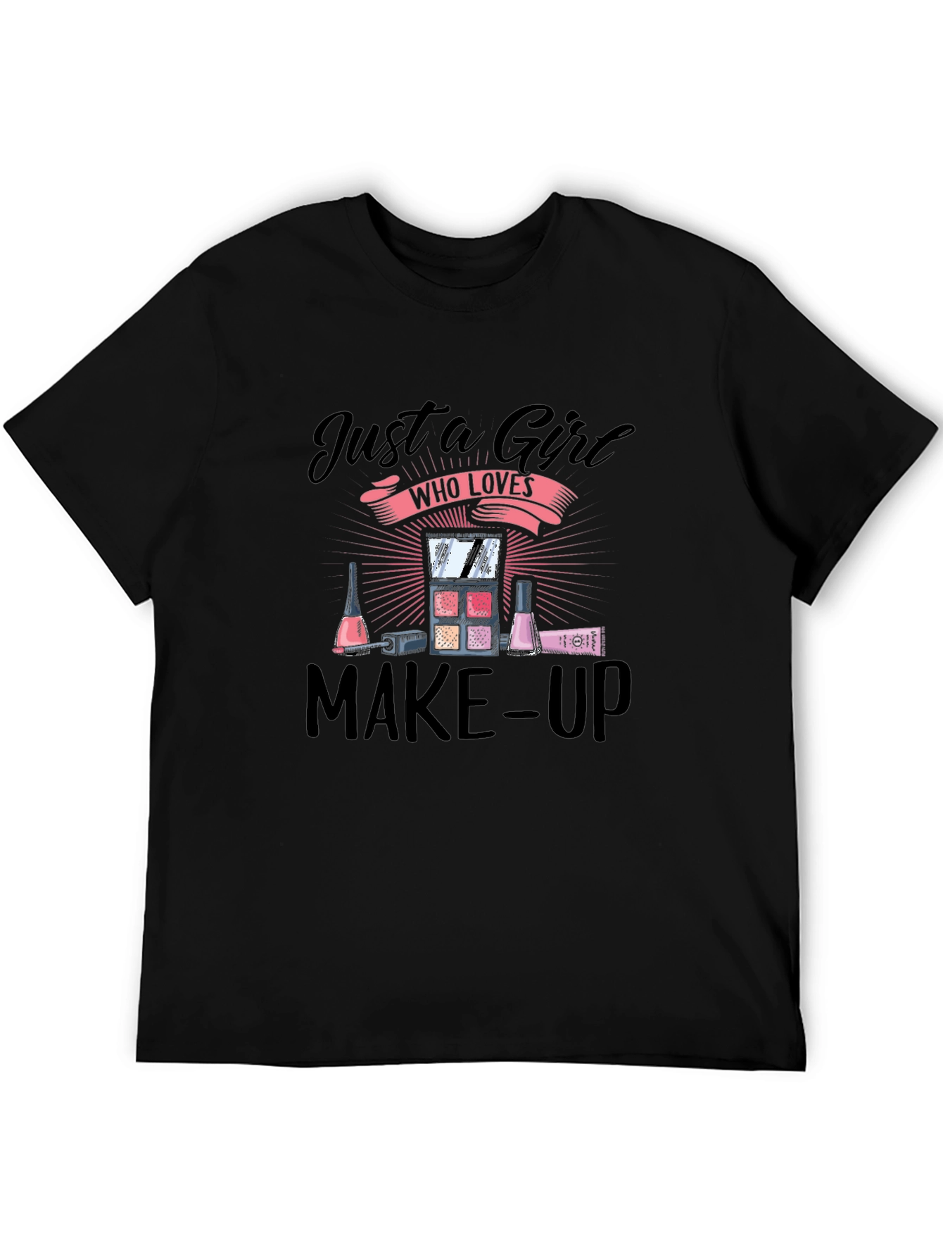 Just A Girl Who Loves Make-Up T-Shirt