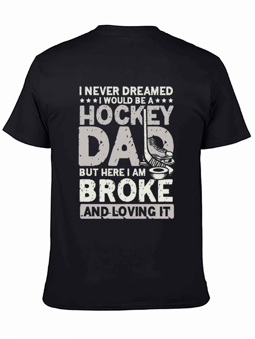 Hockey Dad T-Shirt - Broke and Loving It