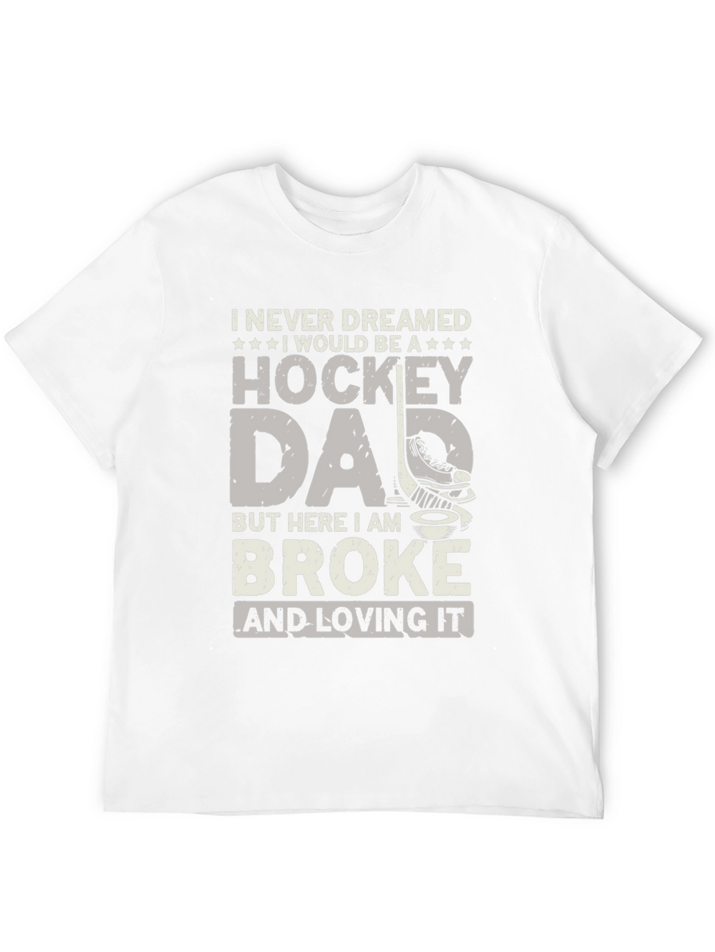 Hockey Dad T-Shirt - Broke and Loving It