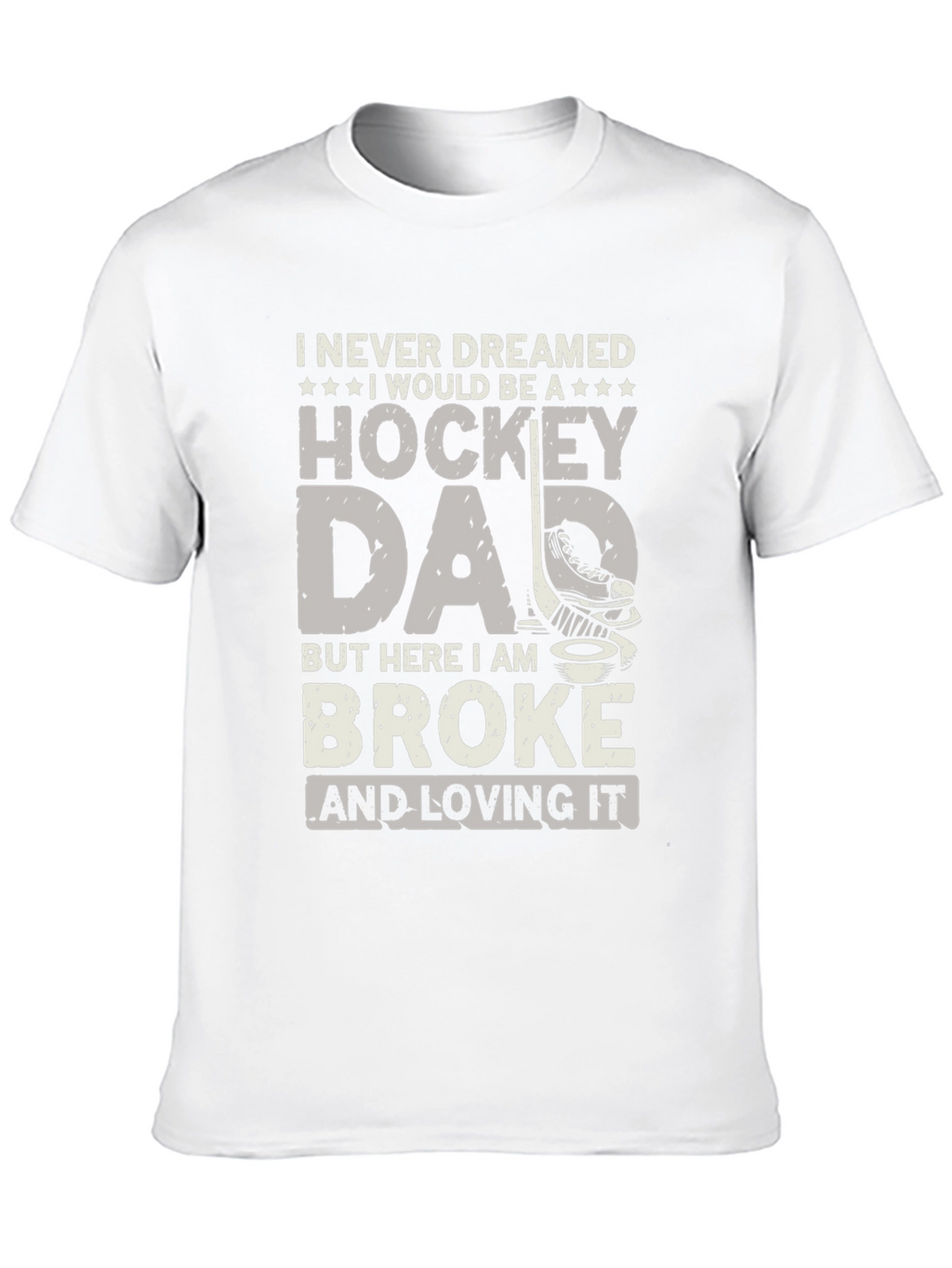 Hockey Dad T-Shirt - Broke and Loving It