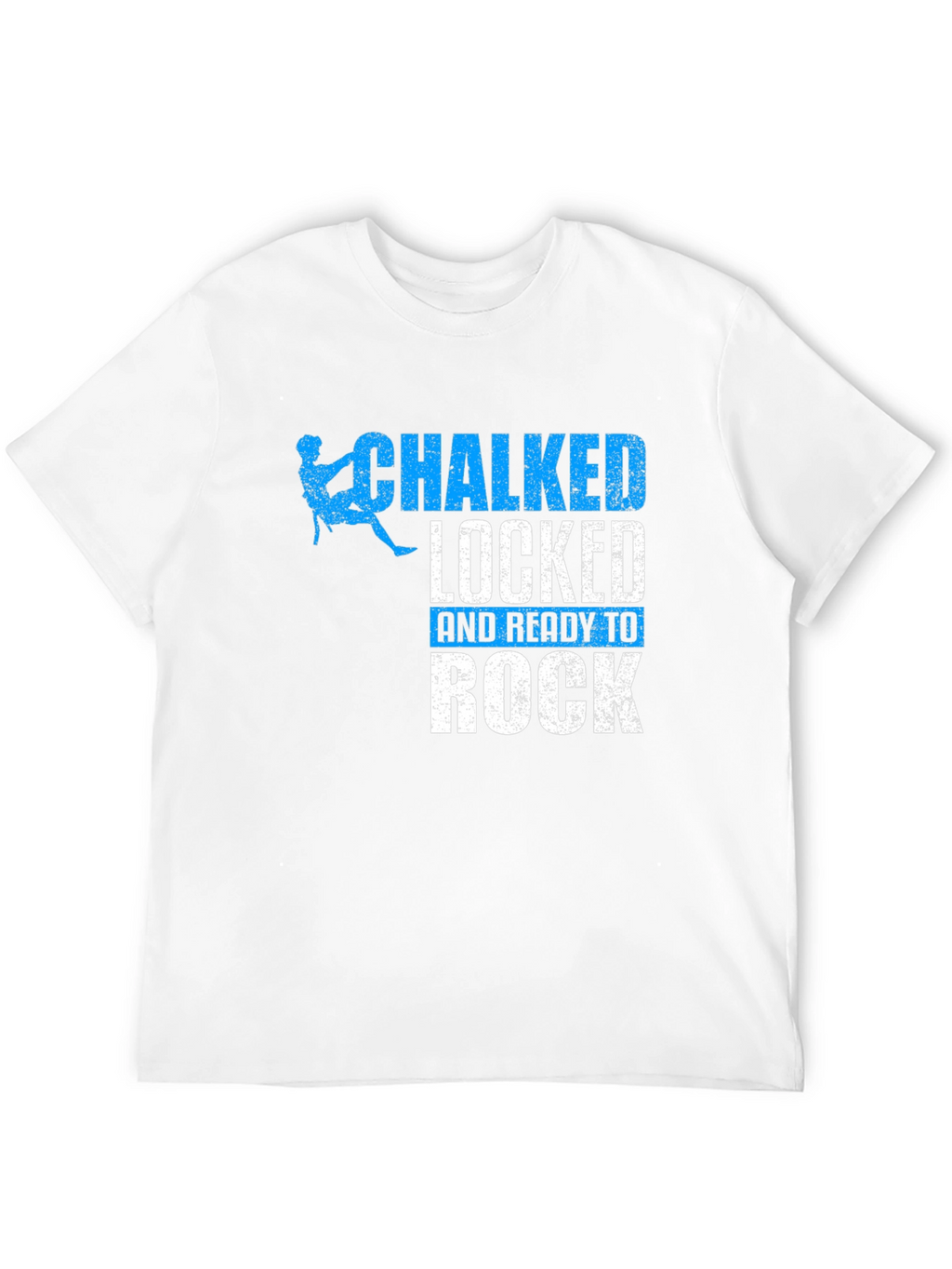 Chalked Locked and Ready to Rock Climbing T-Shirt