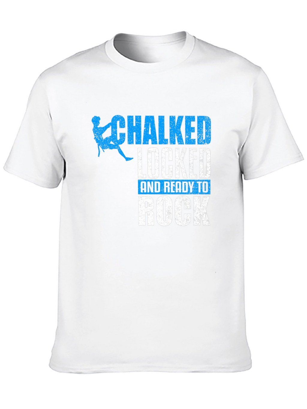 Chalked Locked and Ready to Rock Climbing T-Shirt
