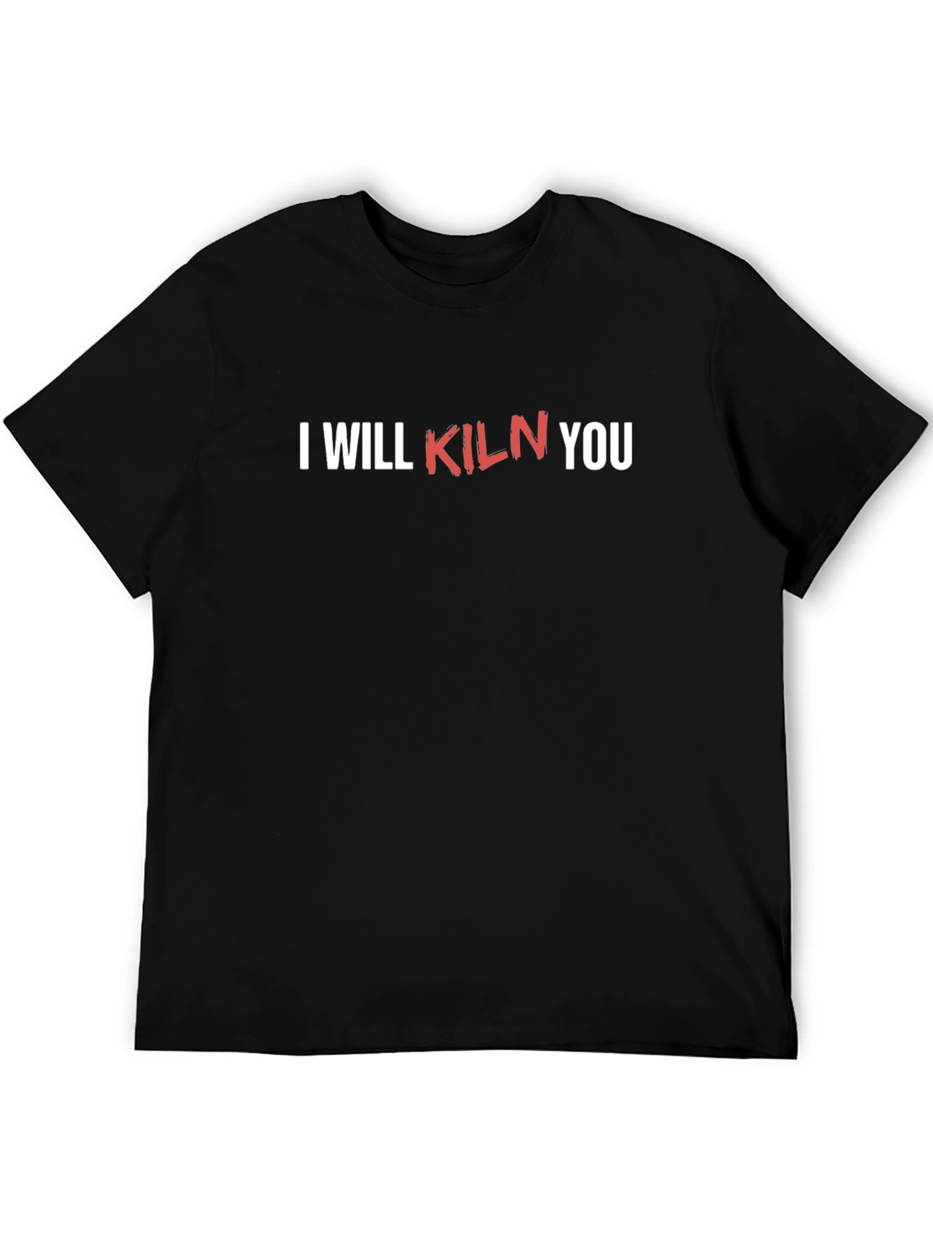 I Will Kiln You Funny Pottery T-Shirt