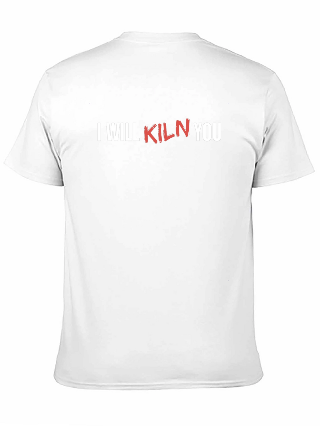 I Will Kiln You Funny Pottery T-Shirt