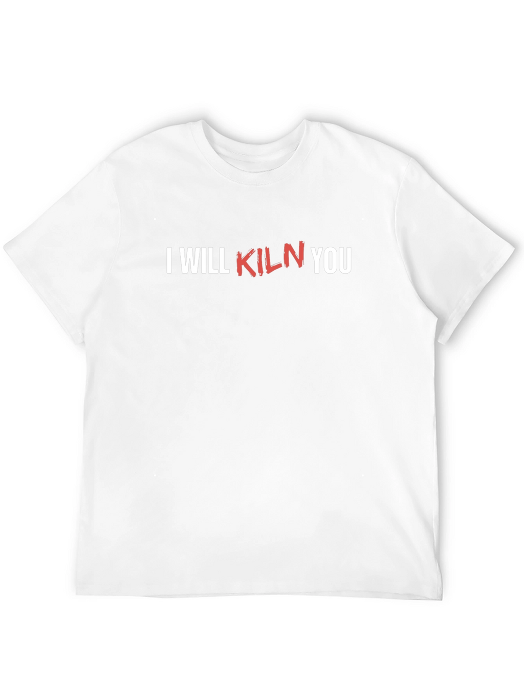 I Will Kiln You Funny Pottery T-Shirt