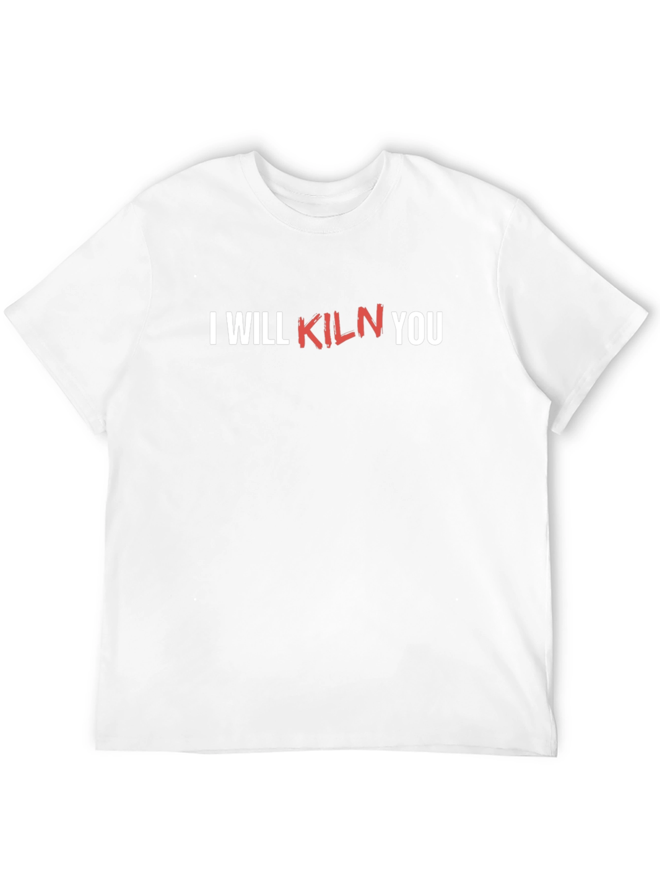I Will Kiln You Funny Pottery T-Shirt