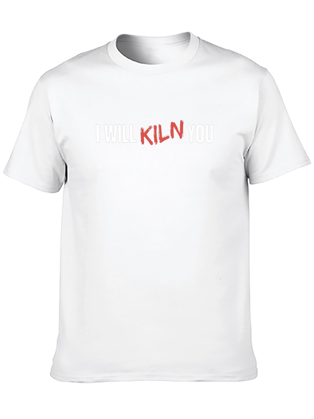 I Will Kiln You Funny Pottery T-Shirt