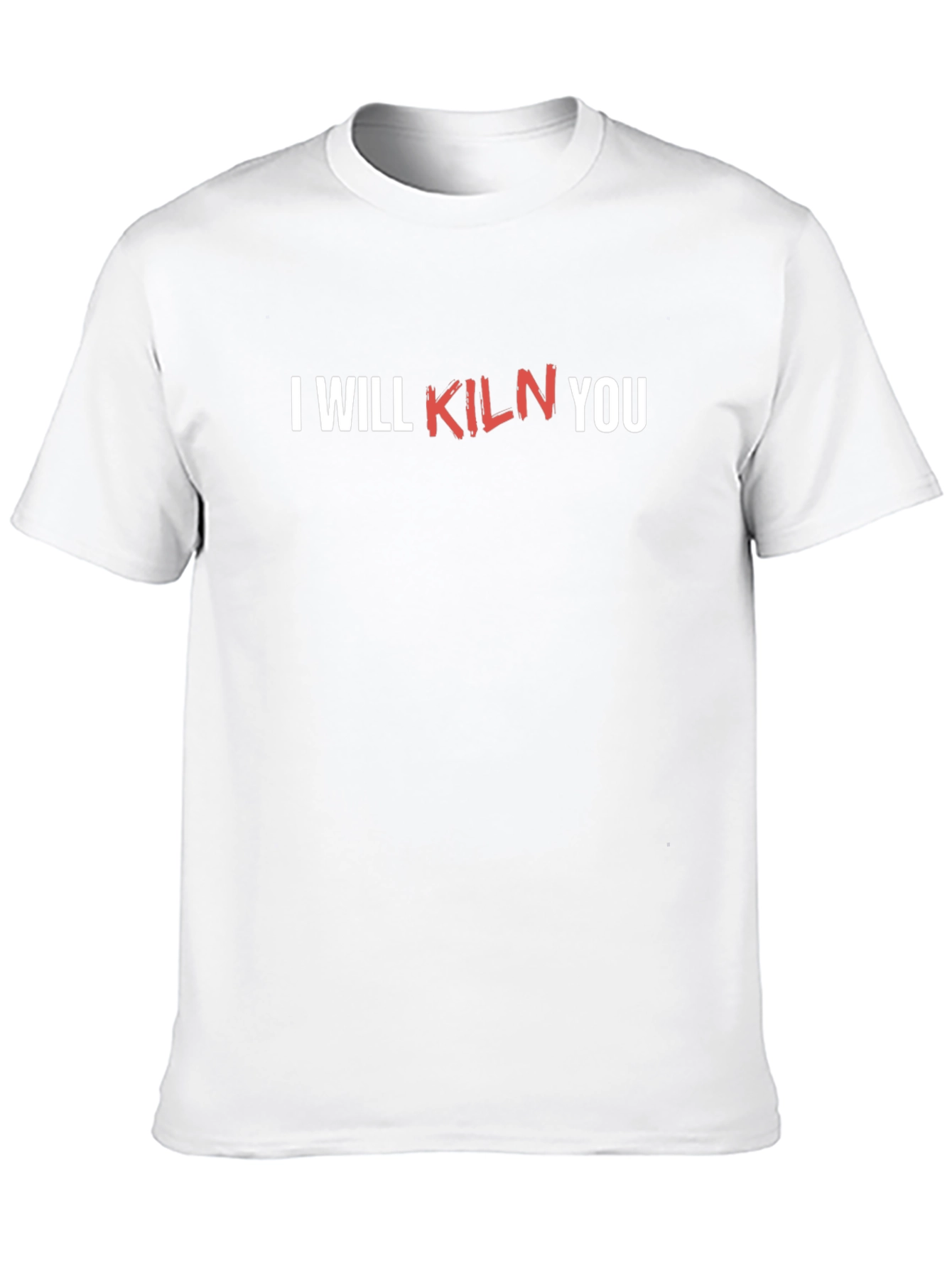 I Will Kiln You Funny Pottery T-Shirt