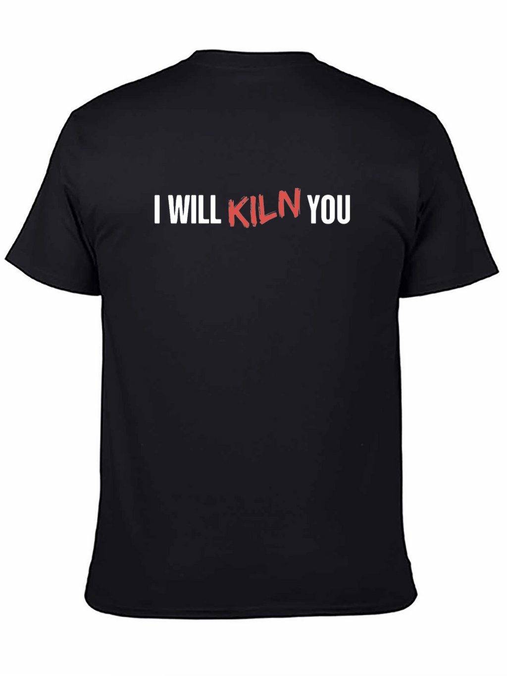 I Will Kiln You Funny Pottery T-Shirt