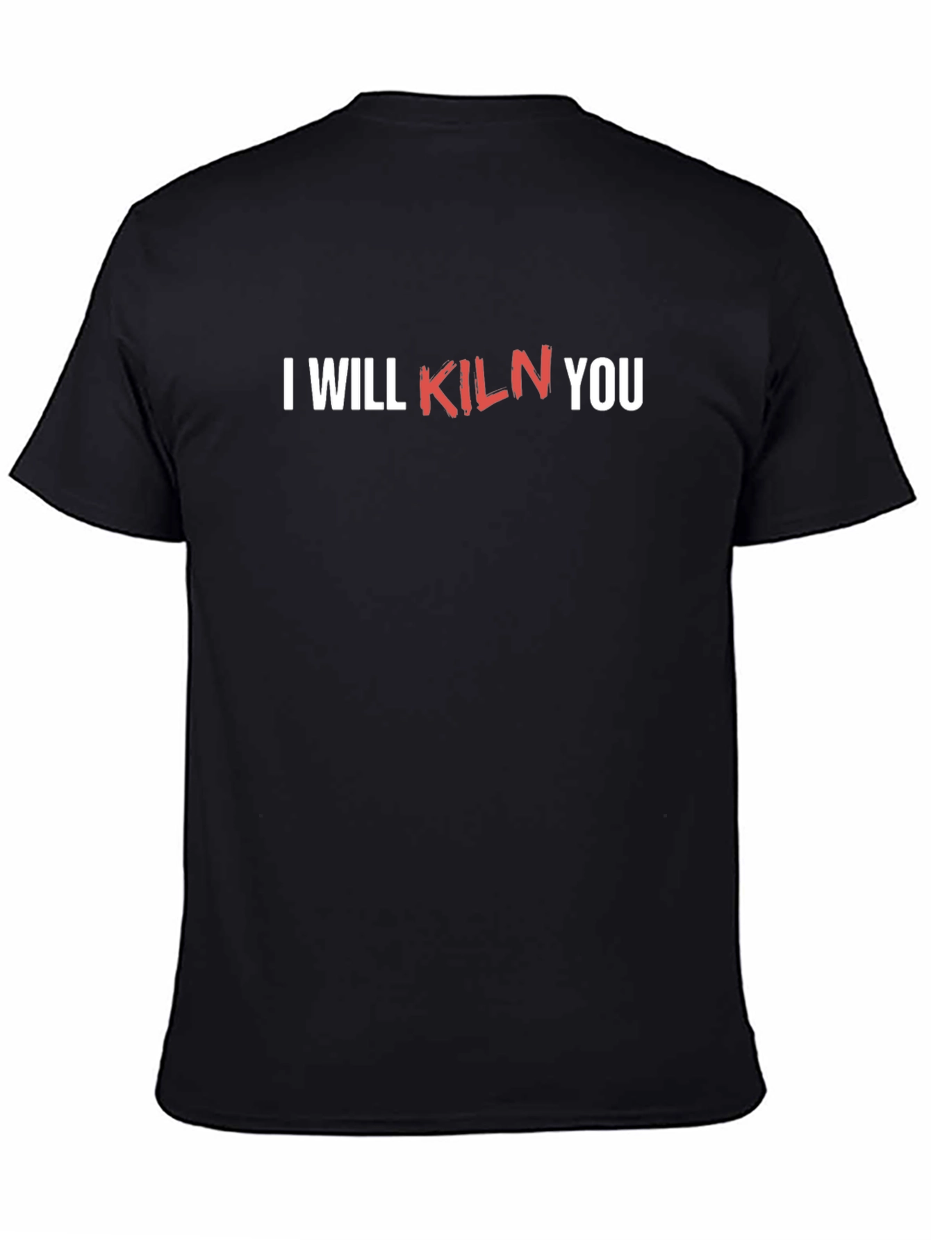 I Will Kiln You Funny Pottery T-Shirt