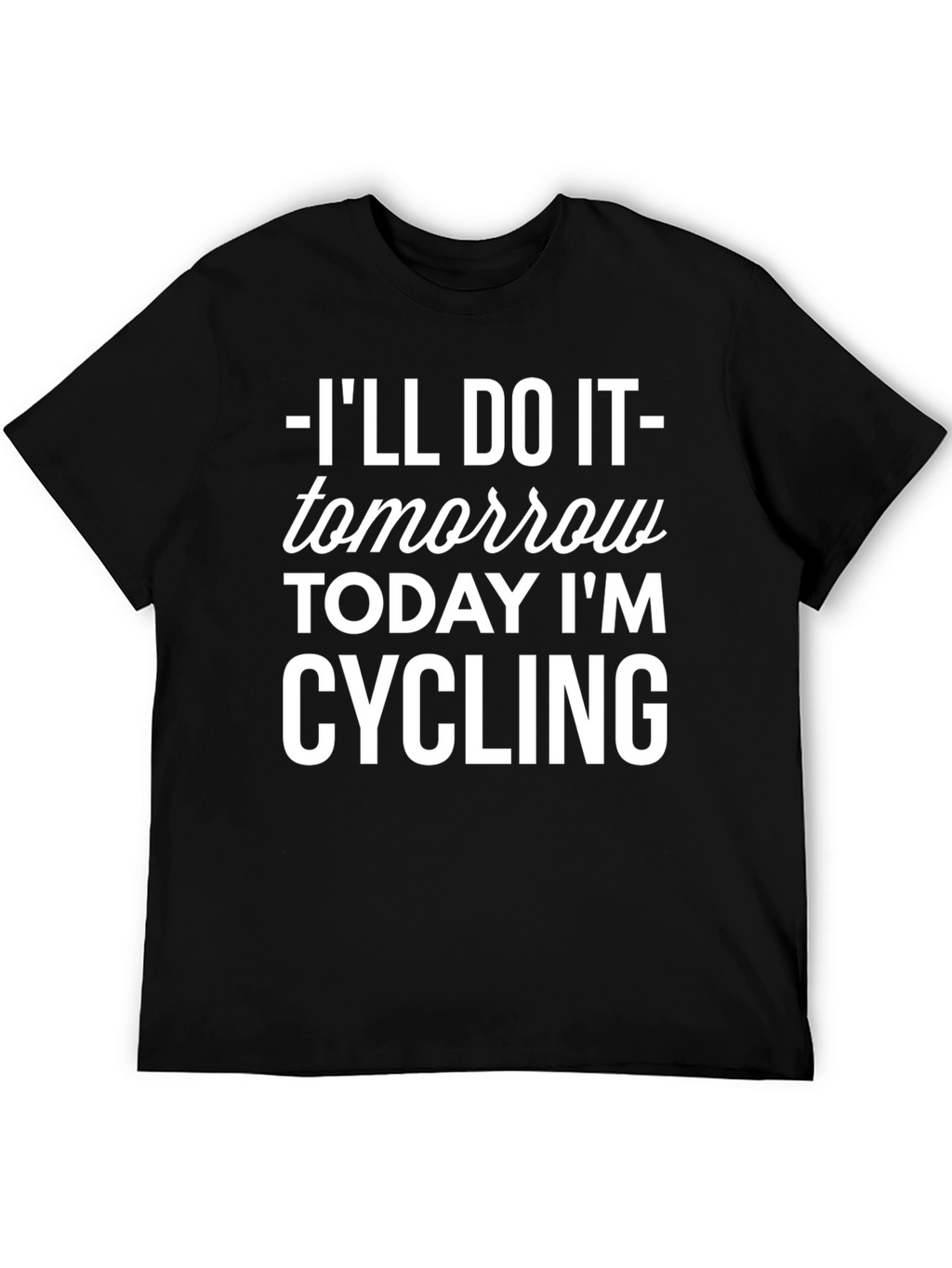 Cycling T-Shirt: Ill Do It Tomorrow!