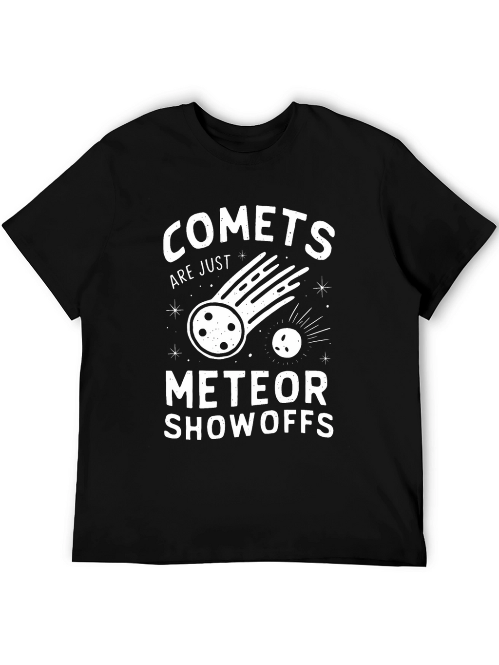Comets Are Just Meteor Showoffs Graphic Tee