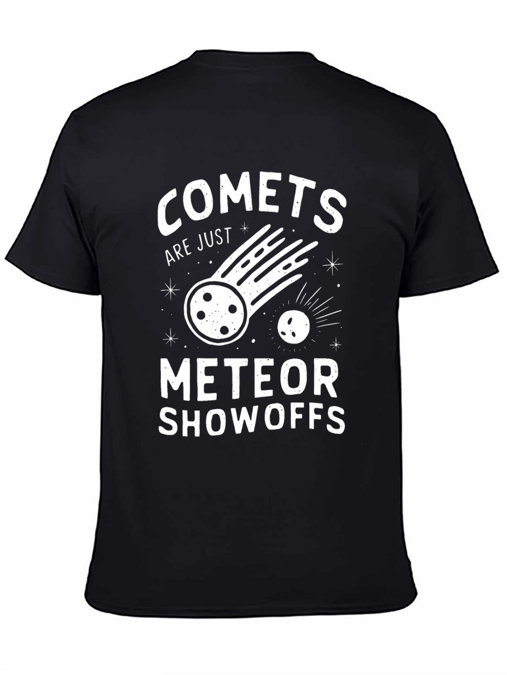 Comets Are Just Meteor Showoffs Graphic Tee