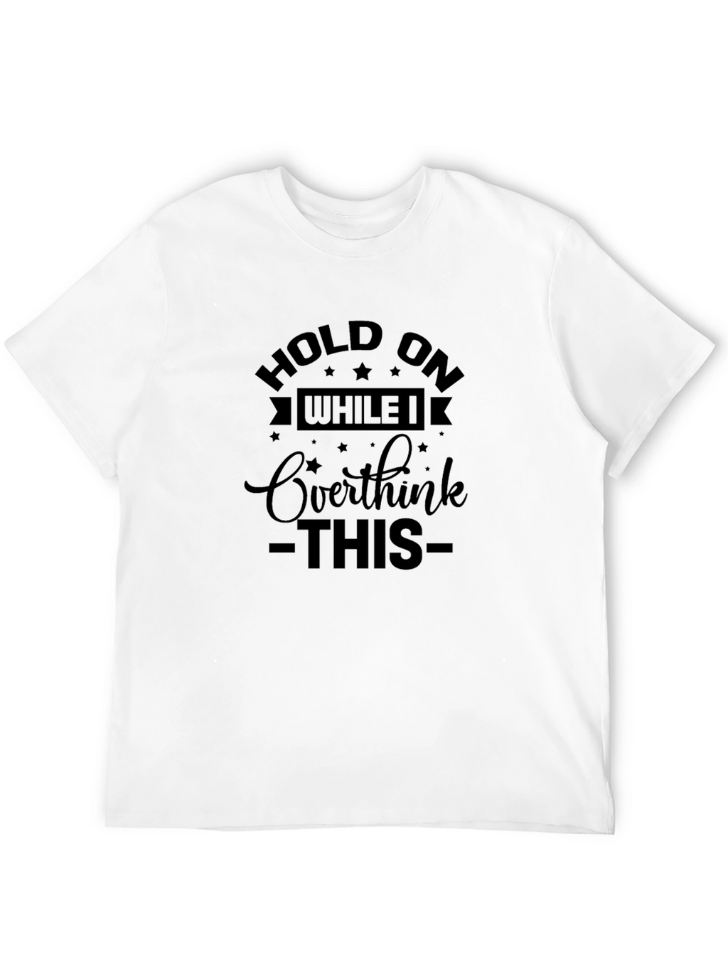 Hold On Overthink T-Shirt - Black Cotton