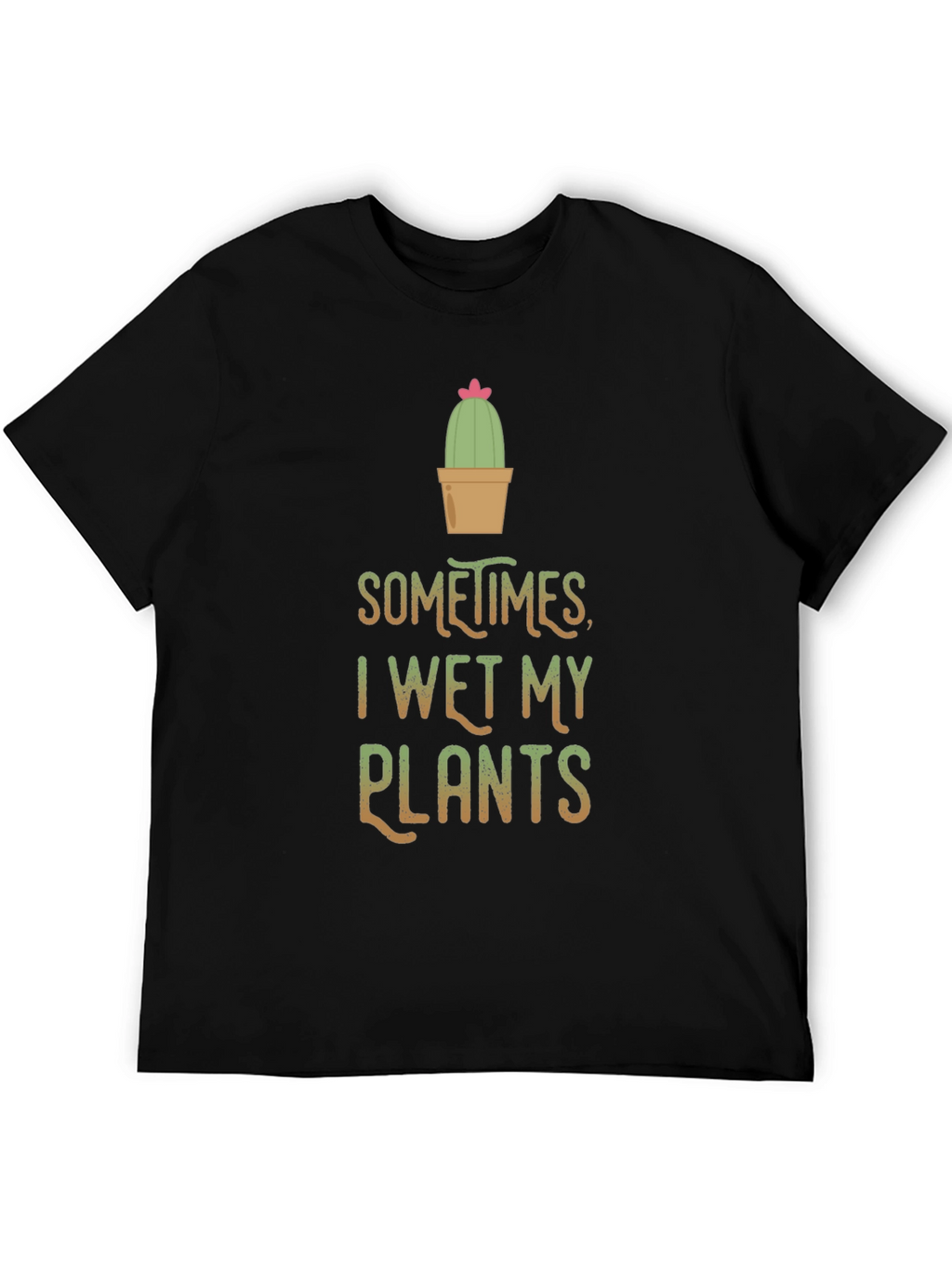 Funny I Wet My Plants Cactus T-Shirt