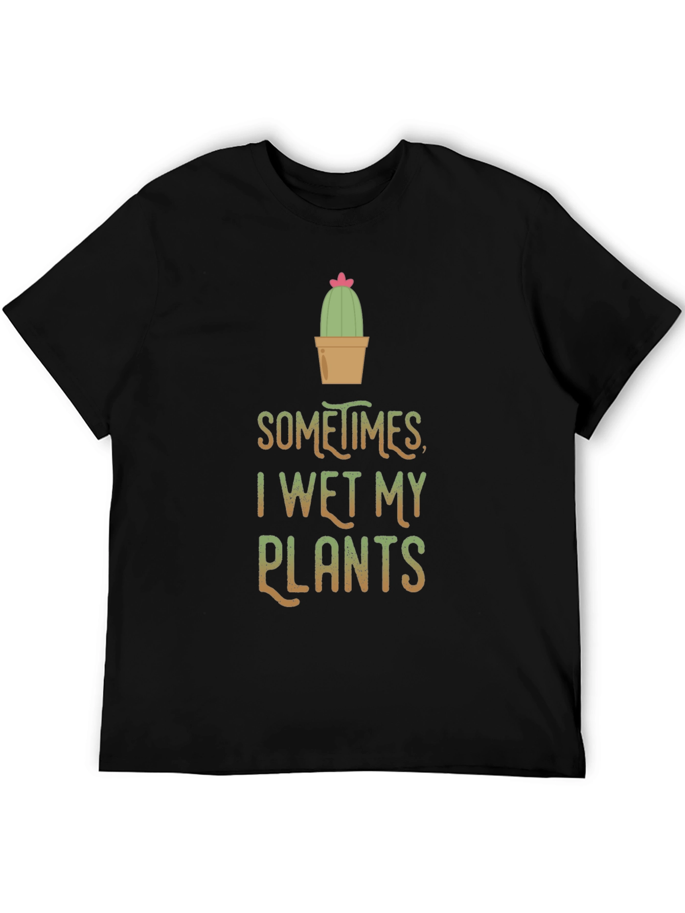 Funny I Wet My Plants Cactus T-Shirt