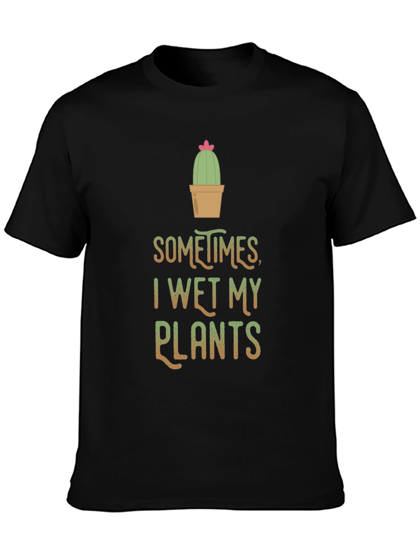 Funny I Wet My Plants Cactus T-Shirt