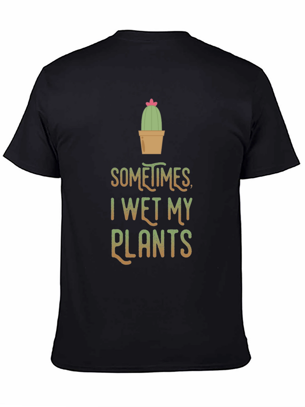 Funny I Wet My Plants Cactus T-Shirt