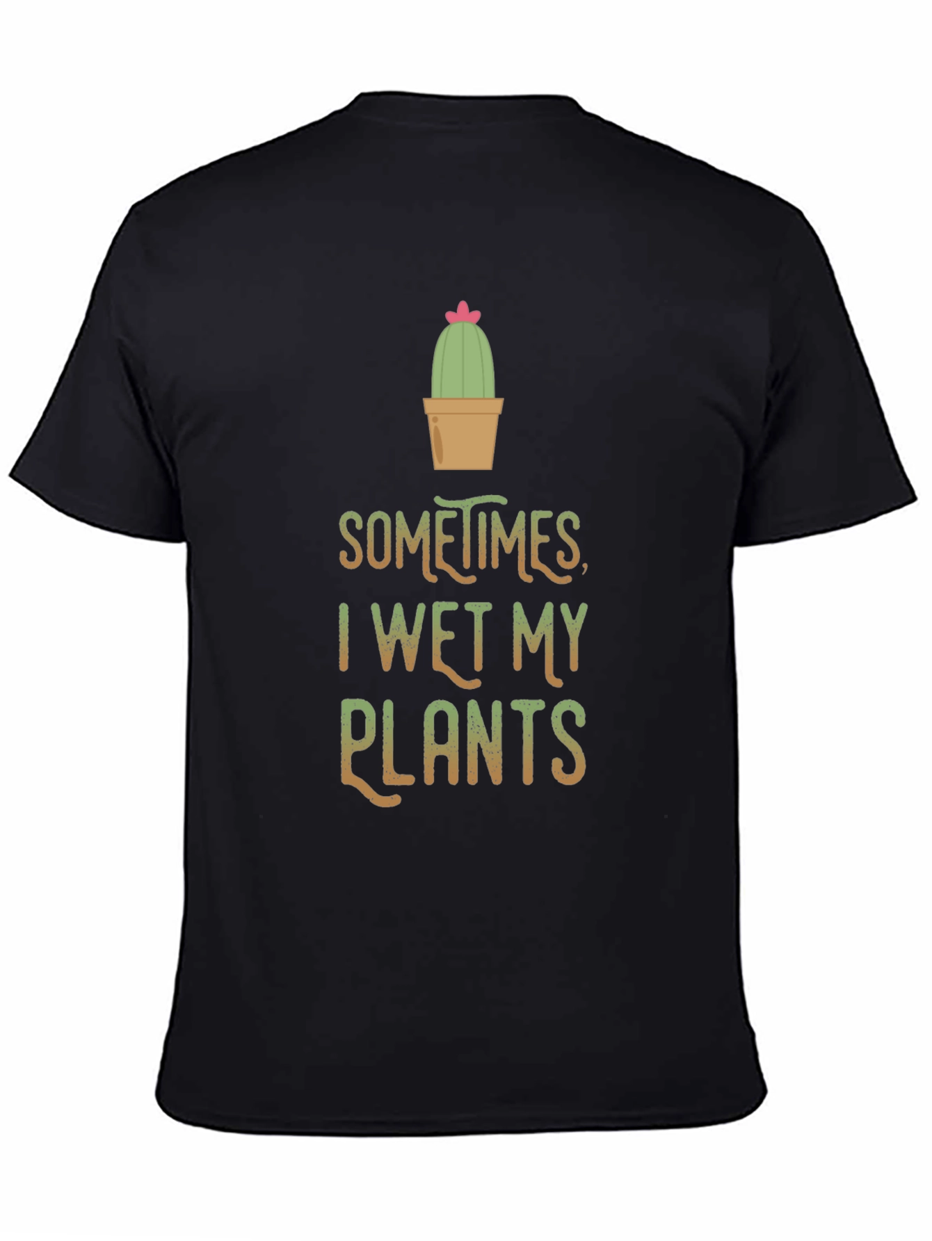Funny I Wet My Plants Cactus T-Shirt