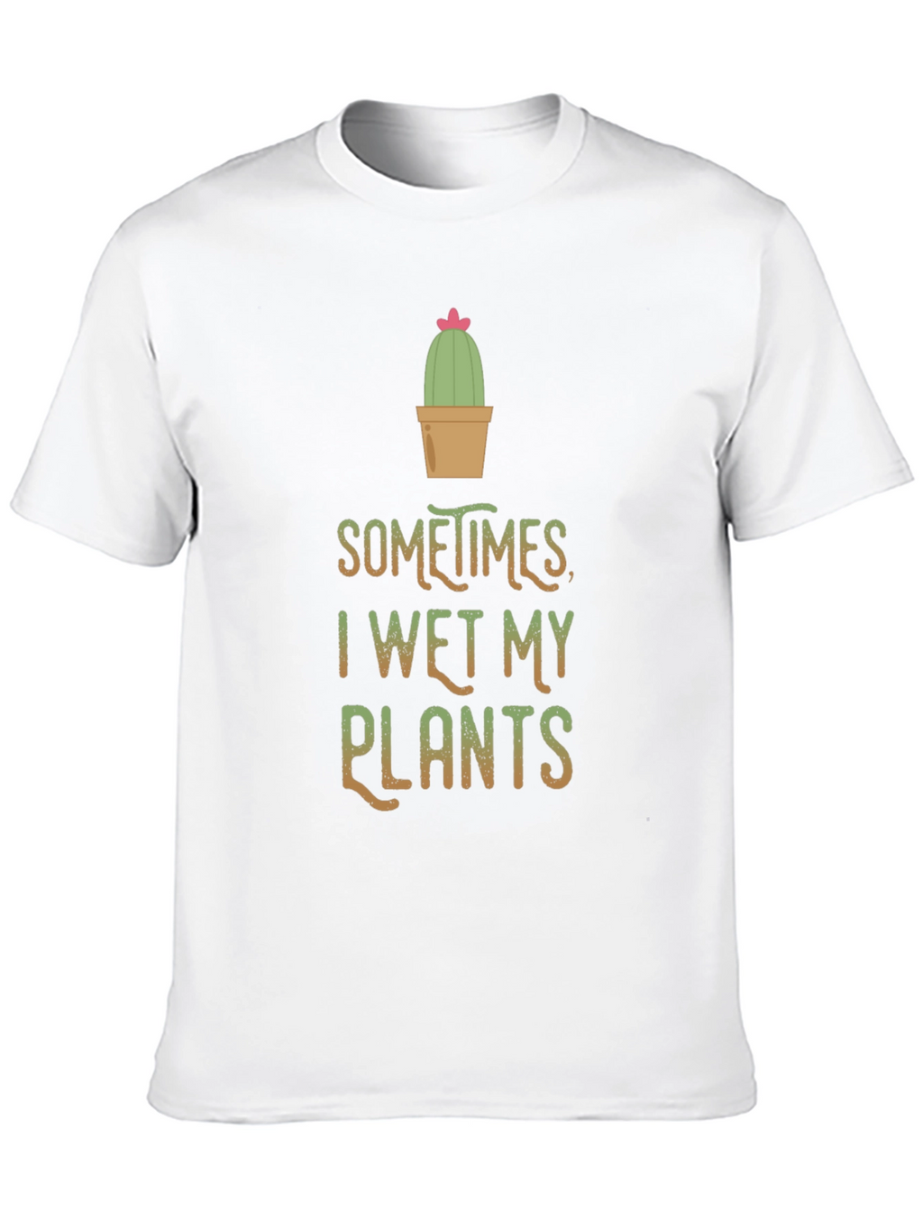 Funny I Wet My Plants Cactus T-Shirt