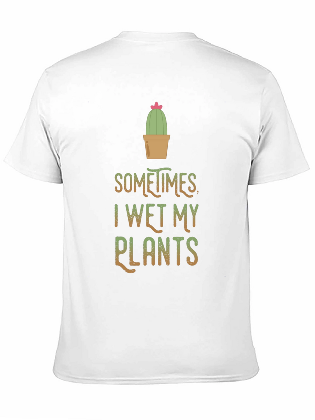 Funny I Wet My Plants Cactus T-Shirt