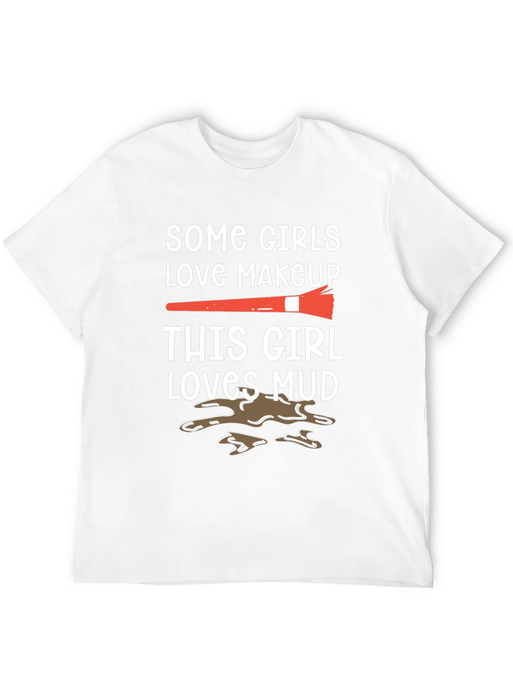 Mud Lover T-Shirt: Makeup vs. Mud Fun Tee