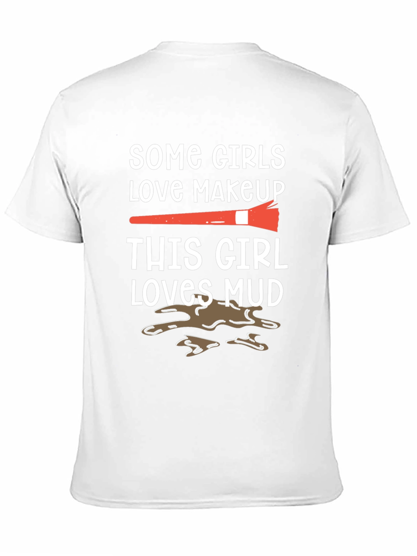 Mud Lover T-Shirt: Makeup vs. Mud Fun Tee