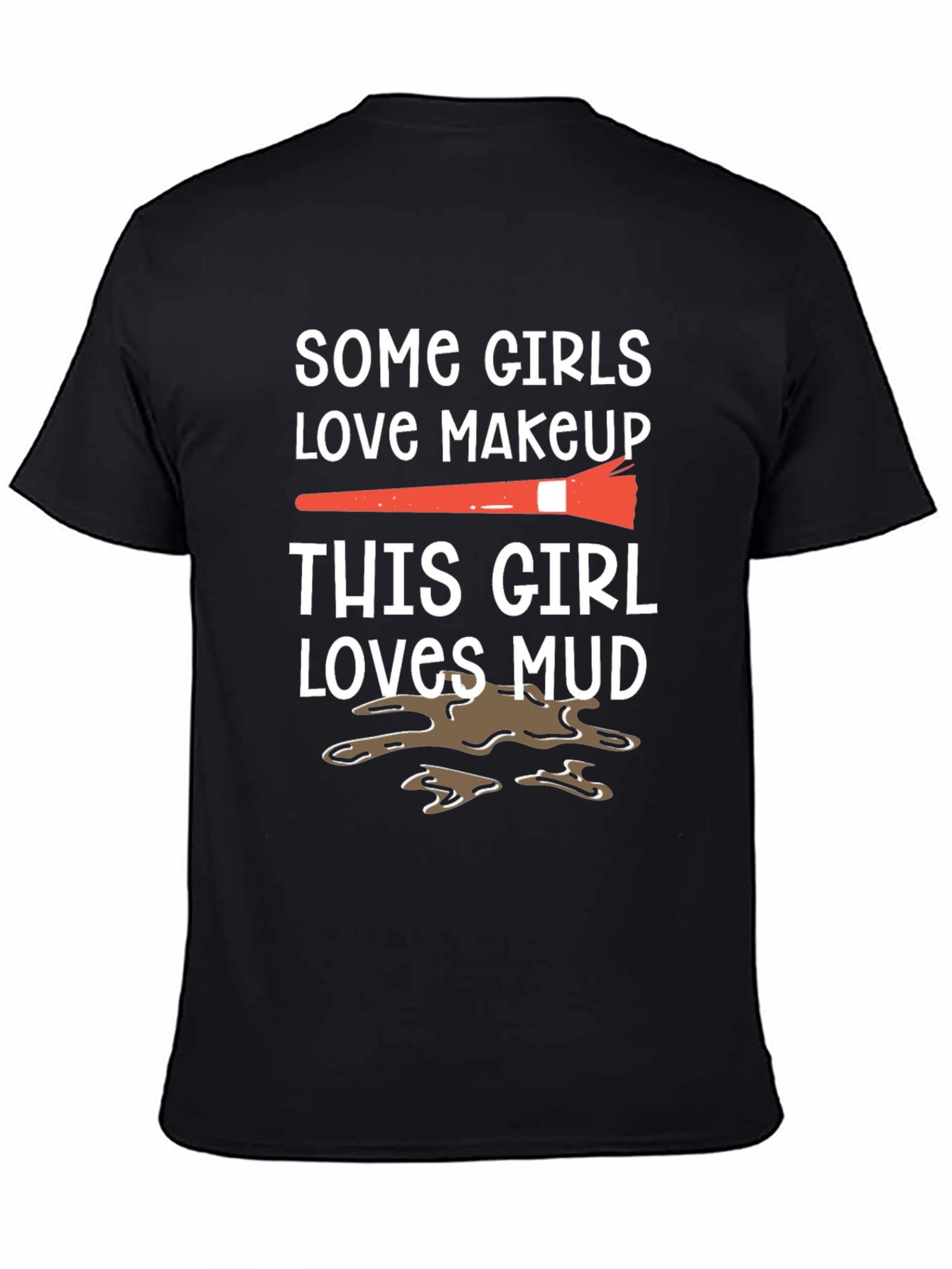Mud Lover T-Shirt: Makeup vs. Mud Fun Tee