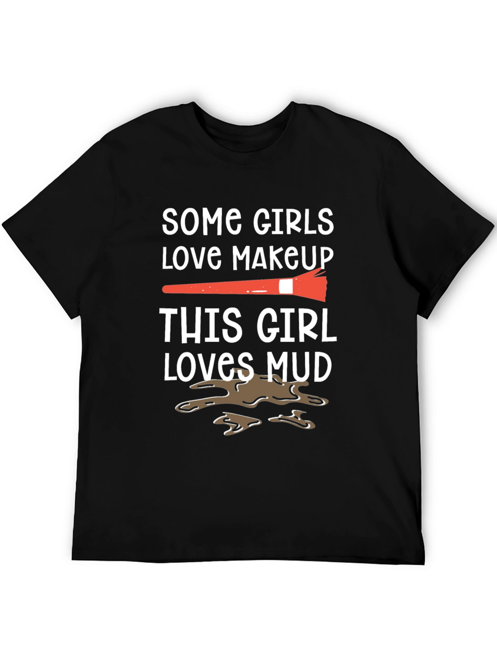 Mud Lover T-Shirt: Makeup vs. Mud Fun Tee