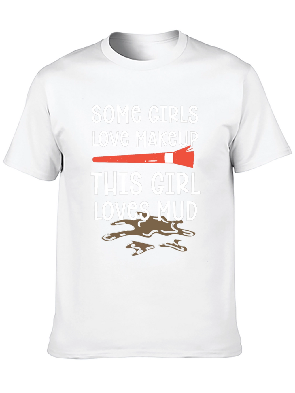 Mud Lover T-Shirt: Makeup vs. Mud Fun Tee