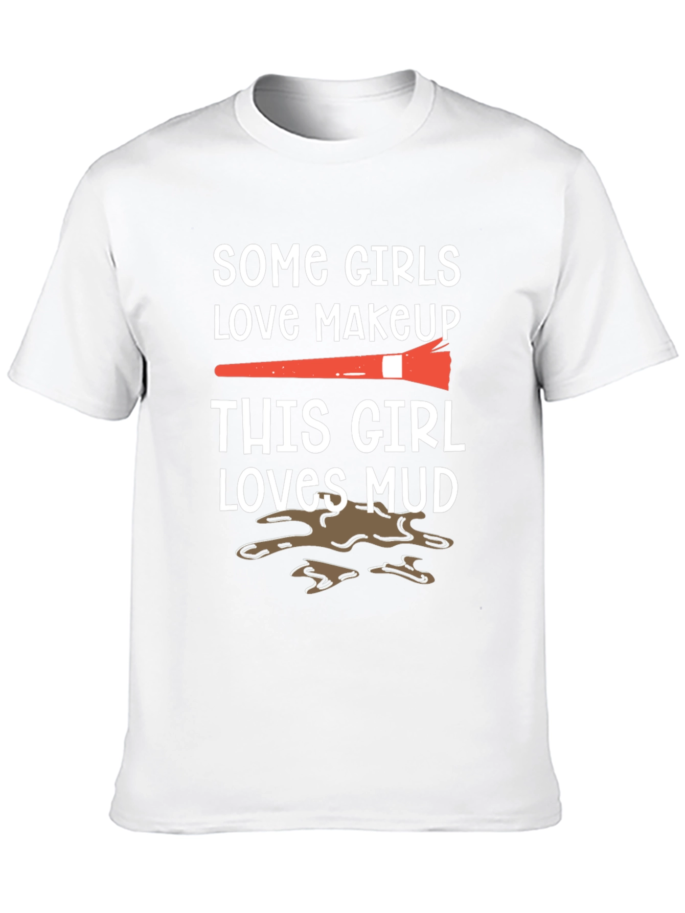 Mud Lover T-Shirt: Makeup vs. Mud Fun Tee