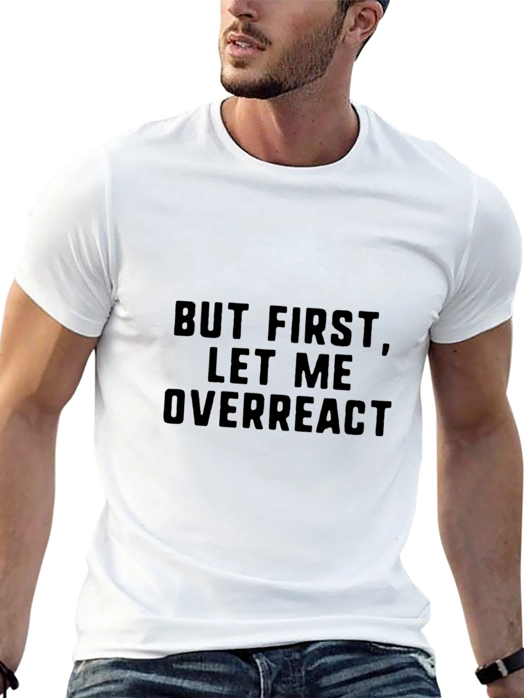 But First Let Me Overreact - Mens Graphic Tee