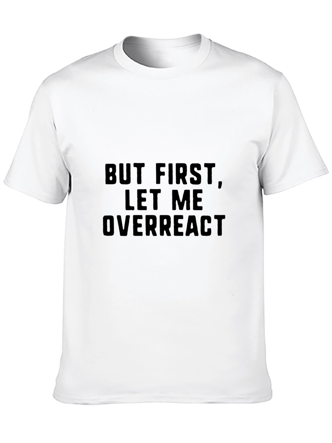 But First Let Me Overreact - Mens Graphic Tee