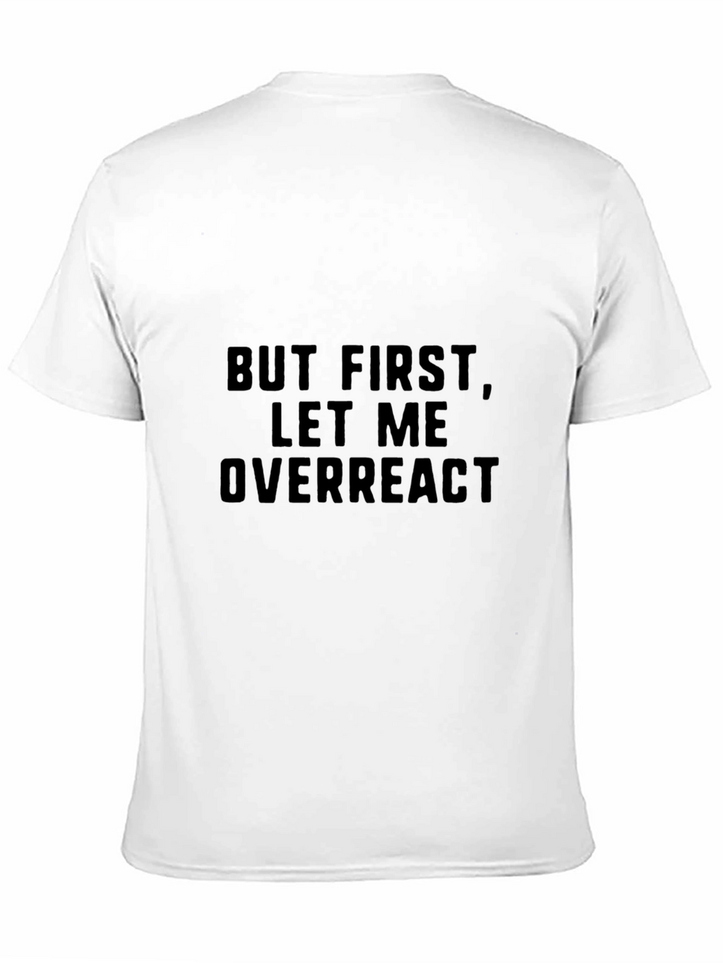 But First Let Me Overreact - Mens Graphic Tee