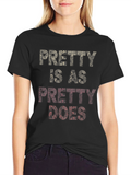 Pretty Is As Pretty Does Graphic T-Shirt