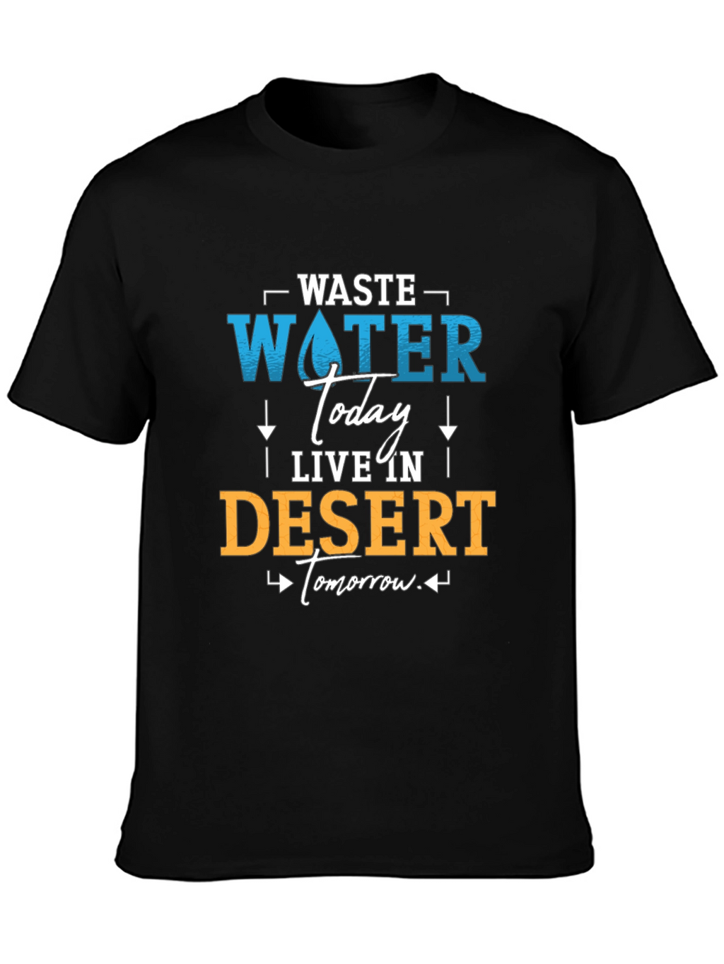 Waste Water Today T-Shirt - Save Water Live Better