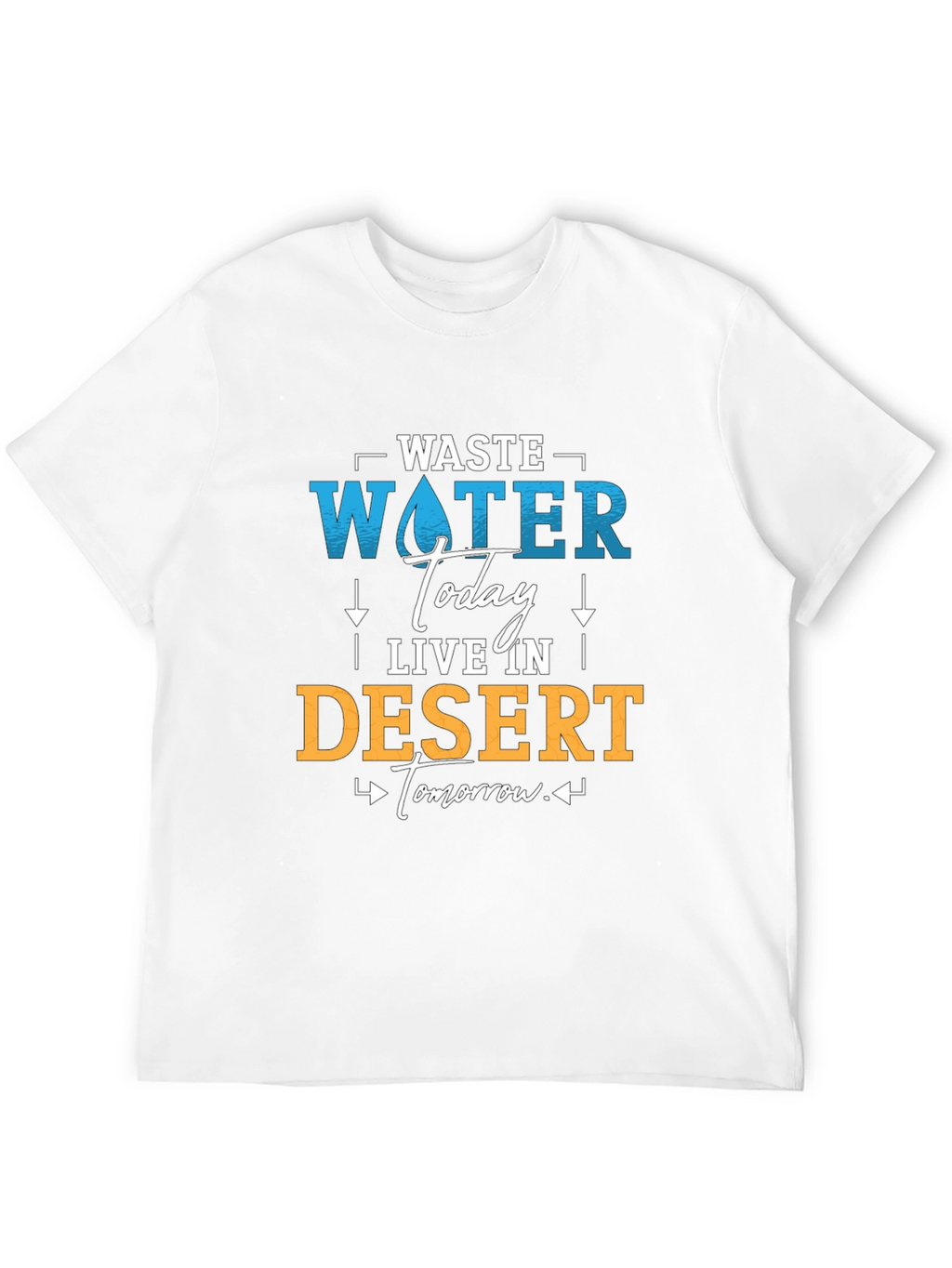 Waste Water Today T-Shirt - Save Water Live Better