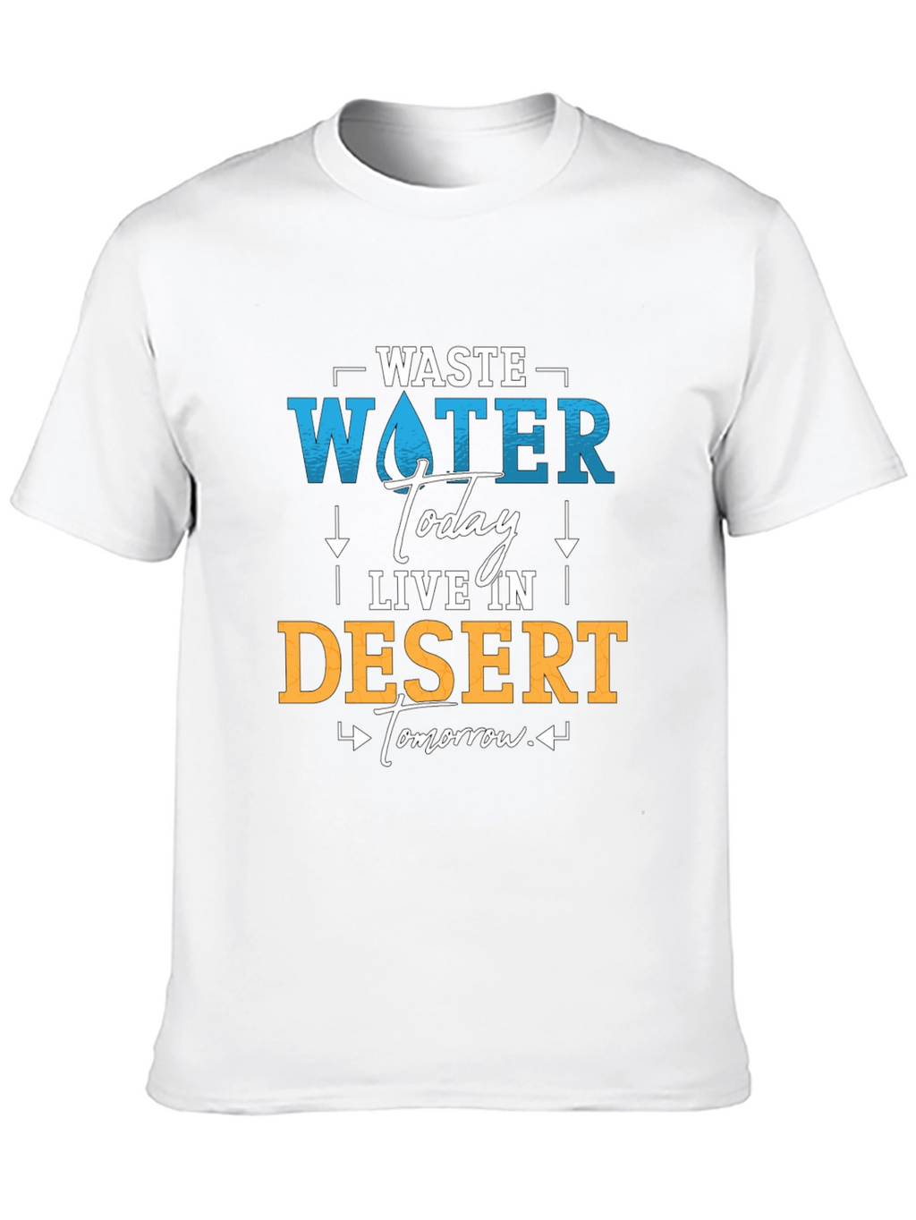 Waste Water Today T-Shirt - Save Water Live Better