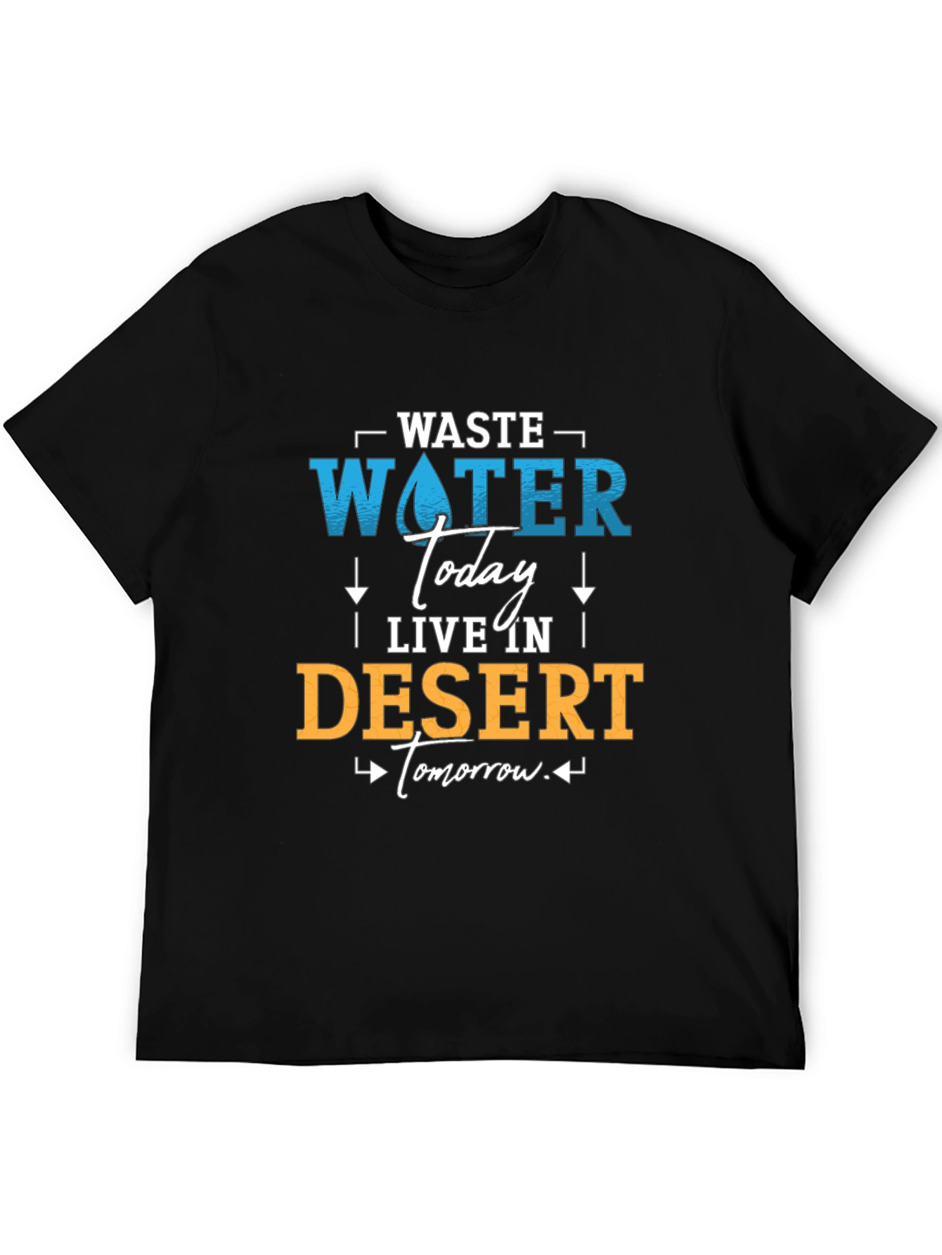 Waste Water Today T-Shirt - Save Water Live Better