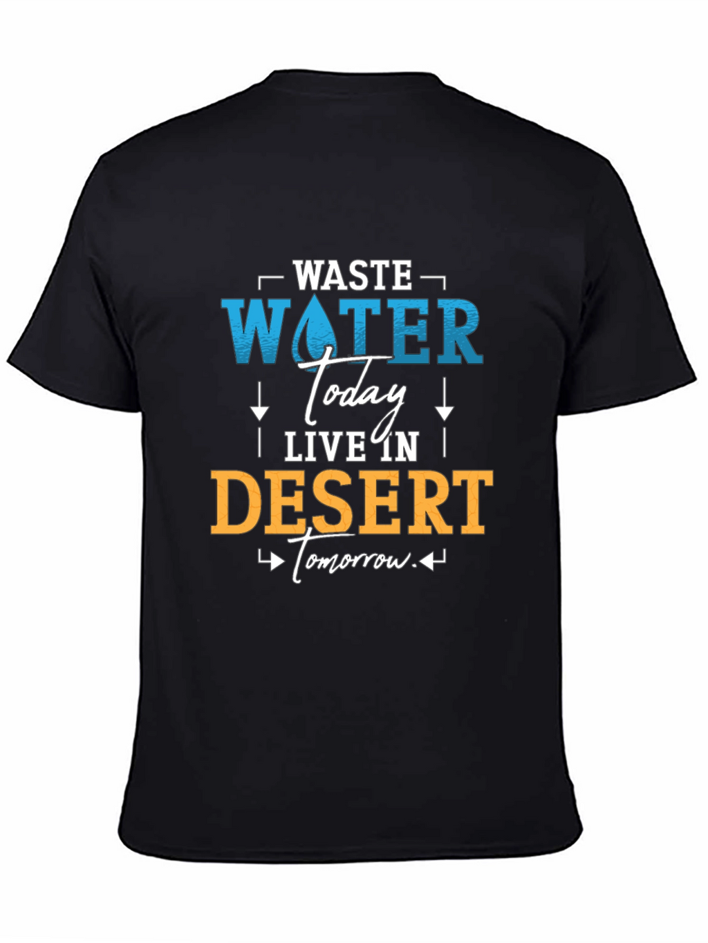 Waste Water Today T-Shirt - Save Water Live Better