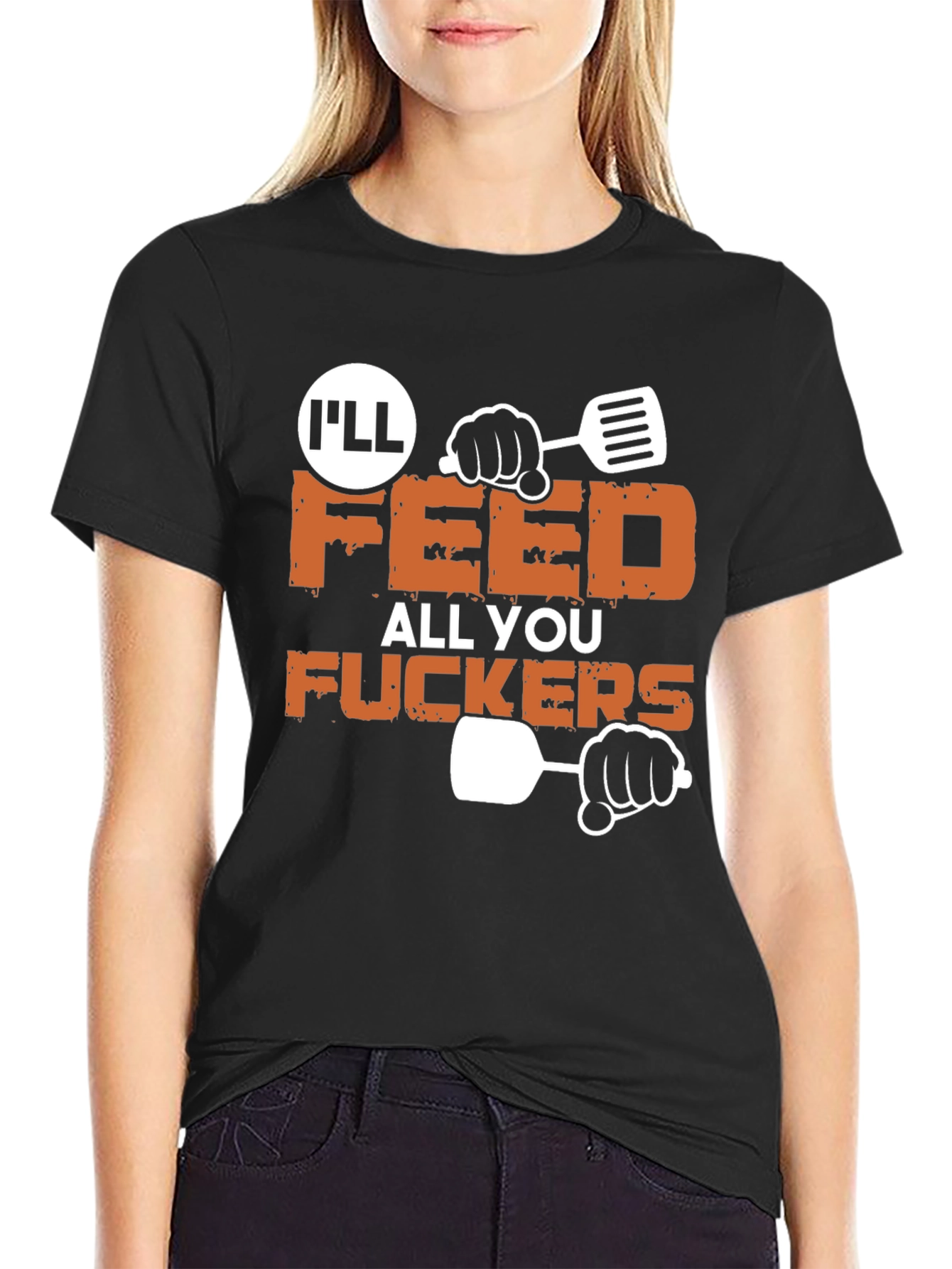Ill Feed All You Funny Graphic T-Shirt