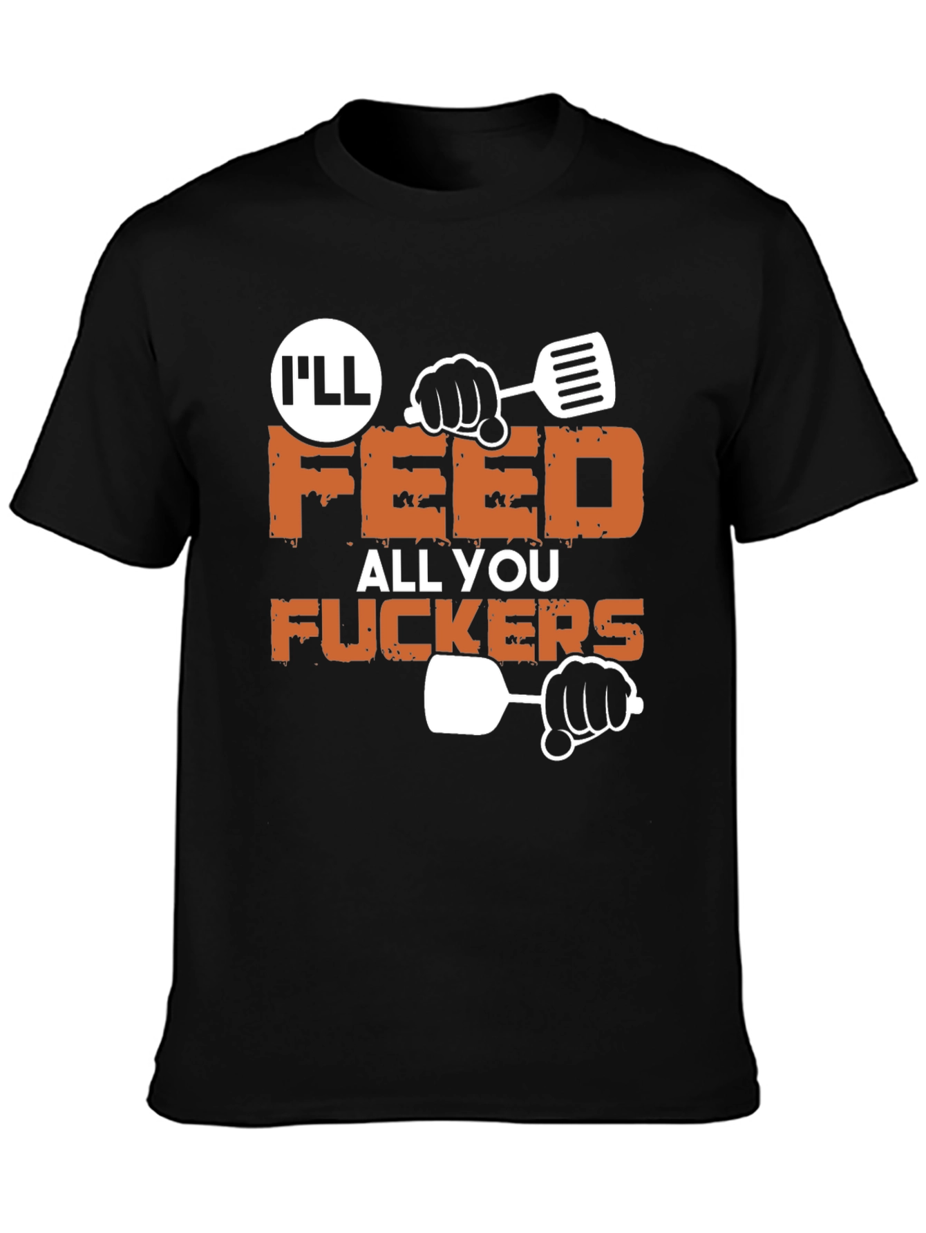 Ill Feed All You Funny Graphic T-Shirt