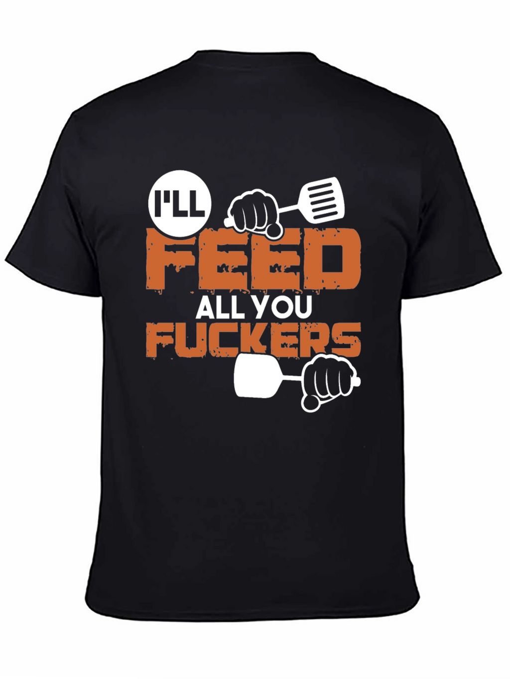 Ill Feed All You Funny Graphic T-Shirt