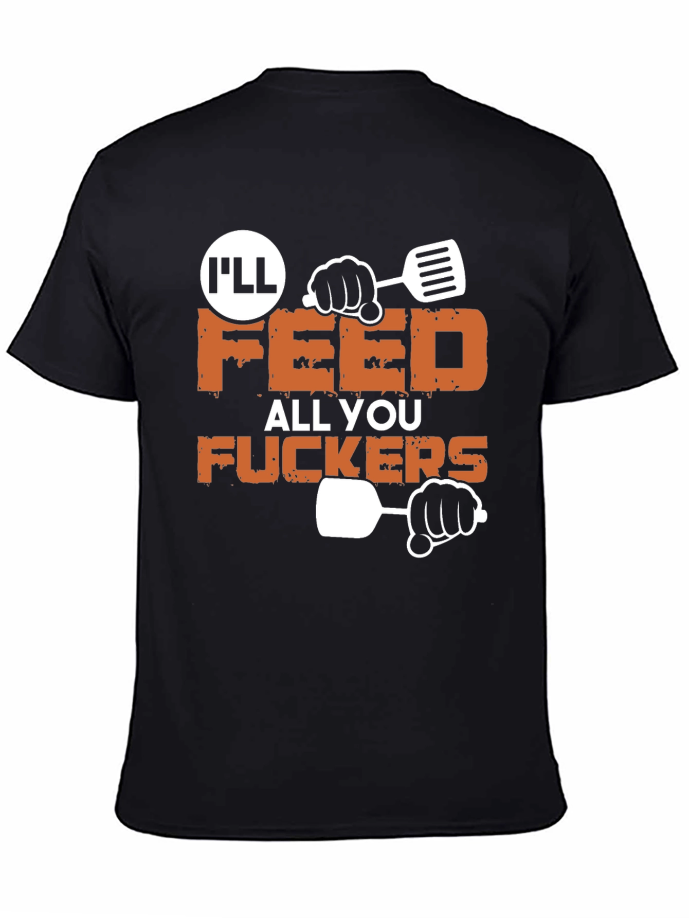 Ill Feed All You Funny Graphic T-Shirt