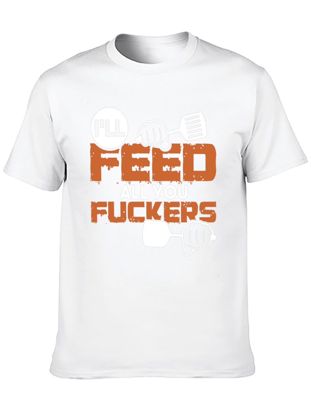 Ill Feed All You Funny Graphic T-Shirt