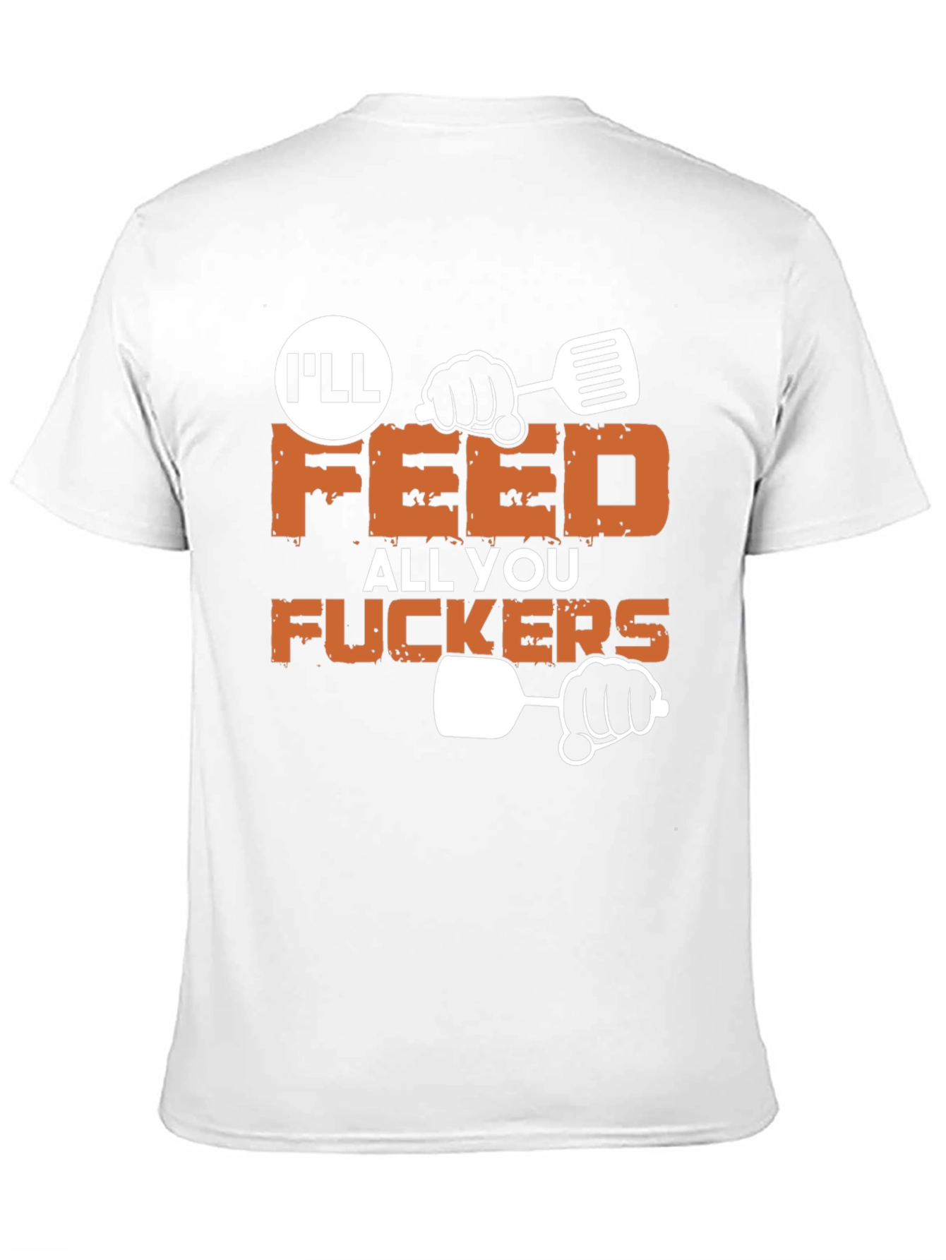 Ill Feed All You Funny Graphic T-Shirt