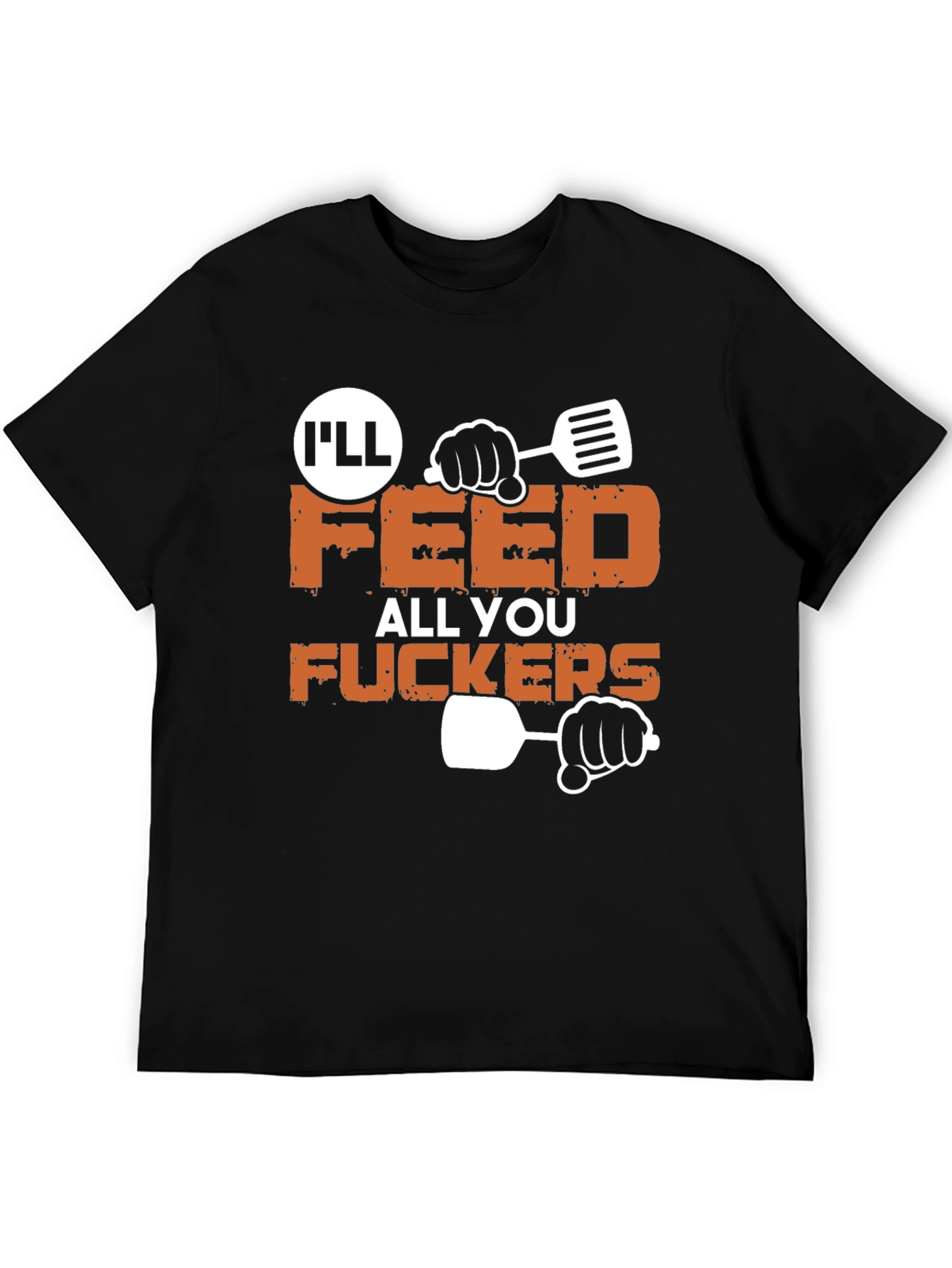 Ill Feed All You Funny Graphic T-Shirt