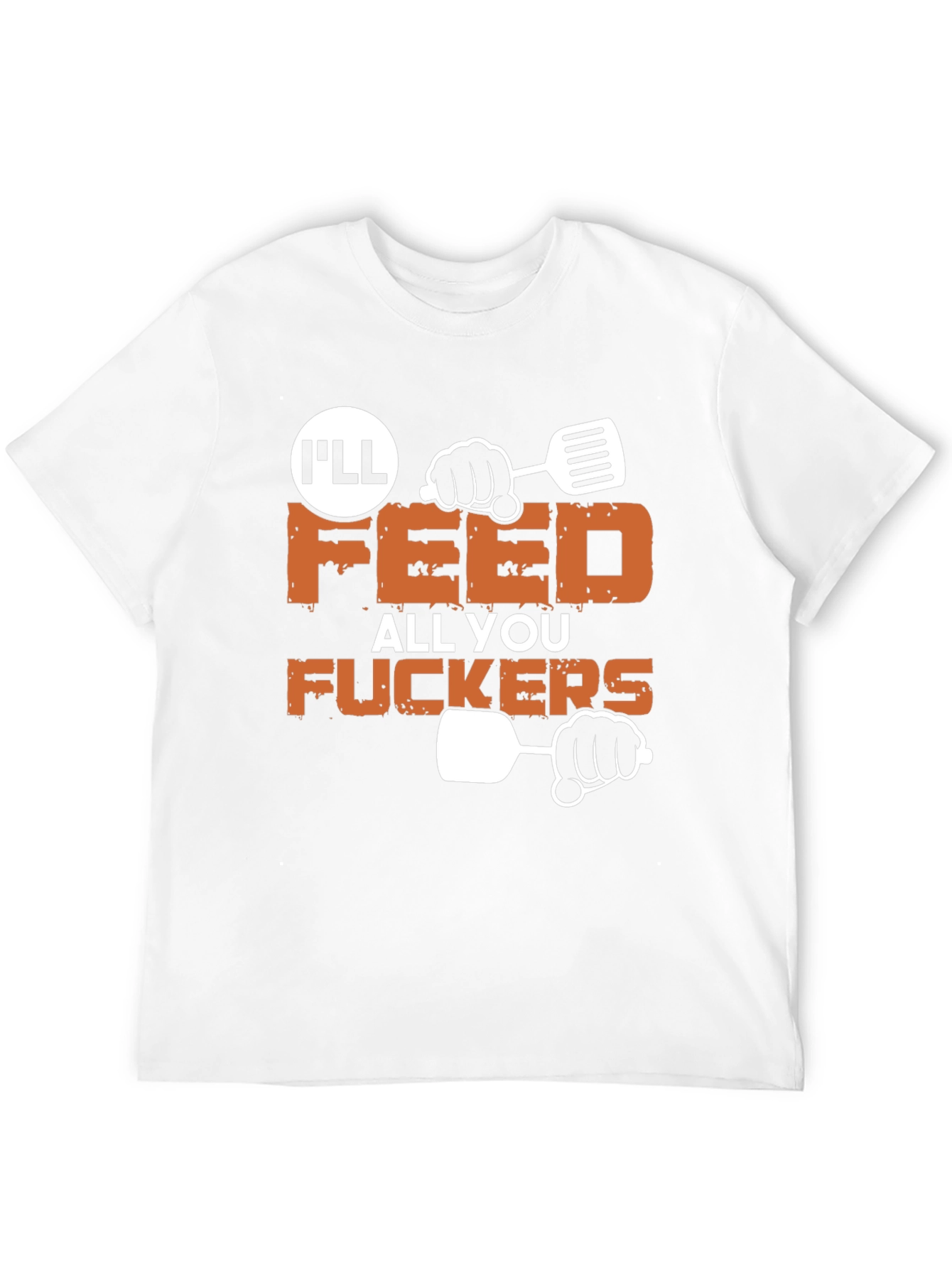 Ill Feed All You Funny Graphic T-Shirt