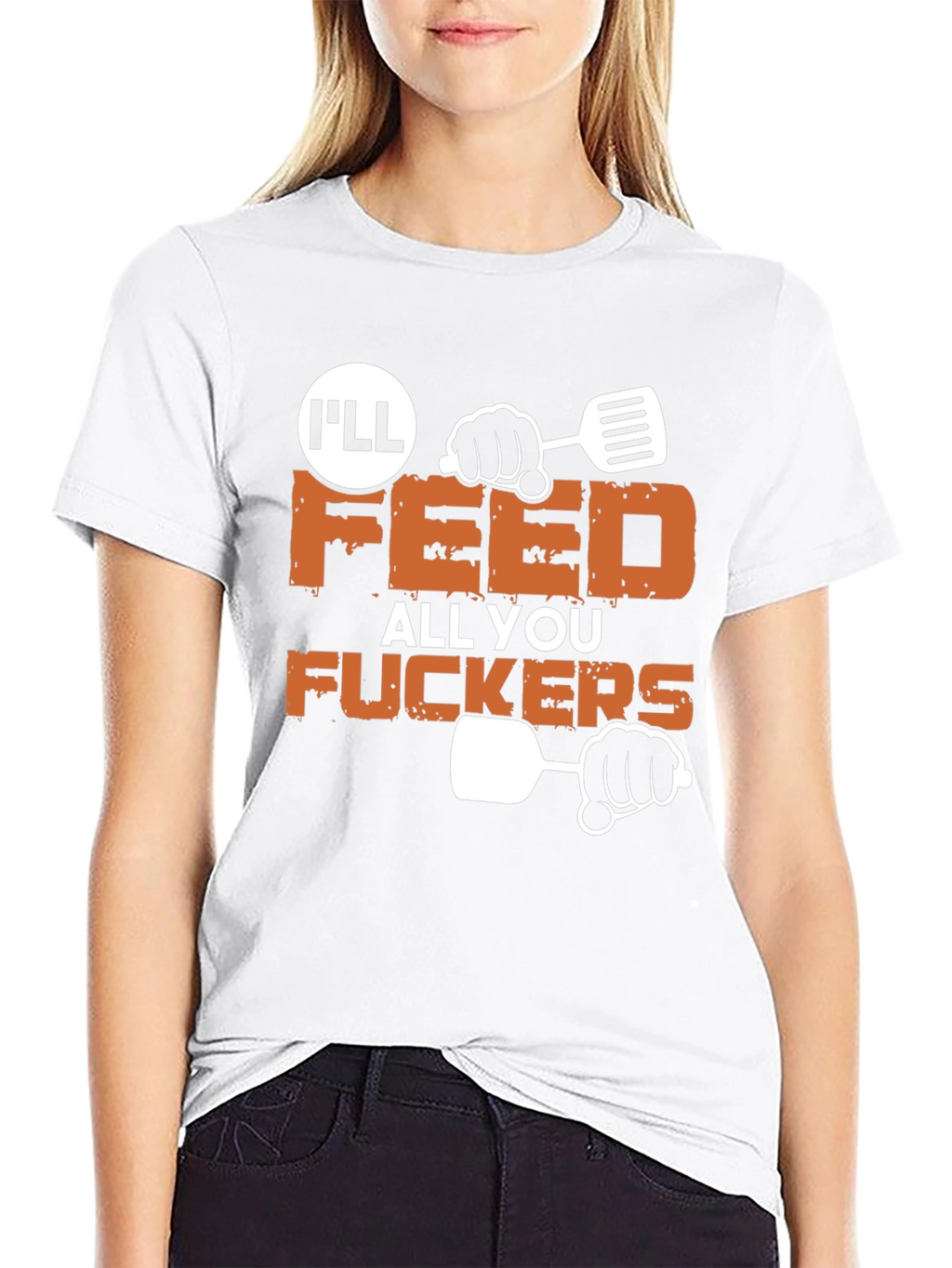 Ill Feed All You Funny Graphic T-Shirt
